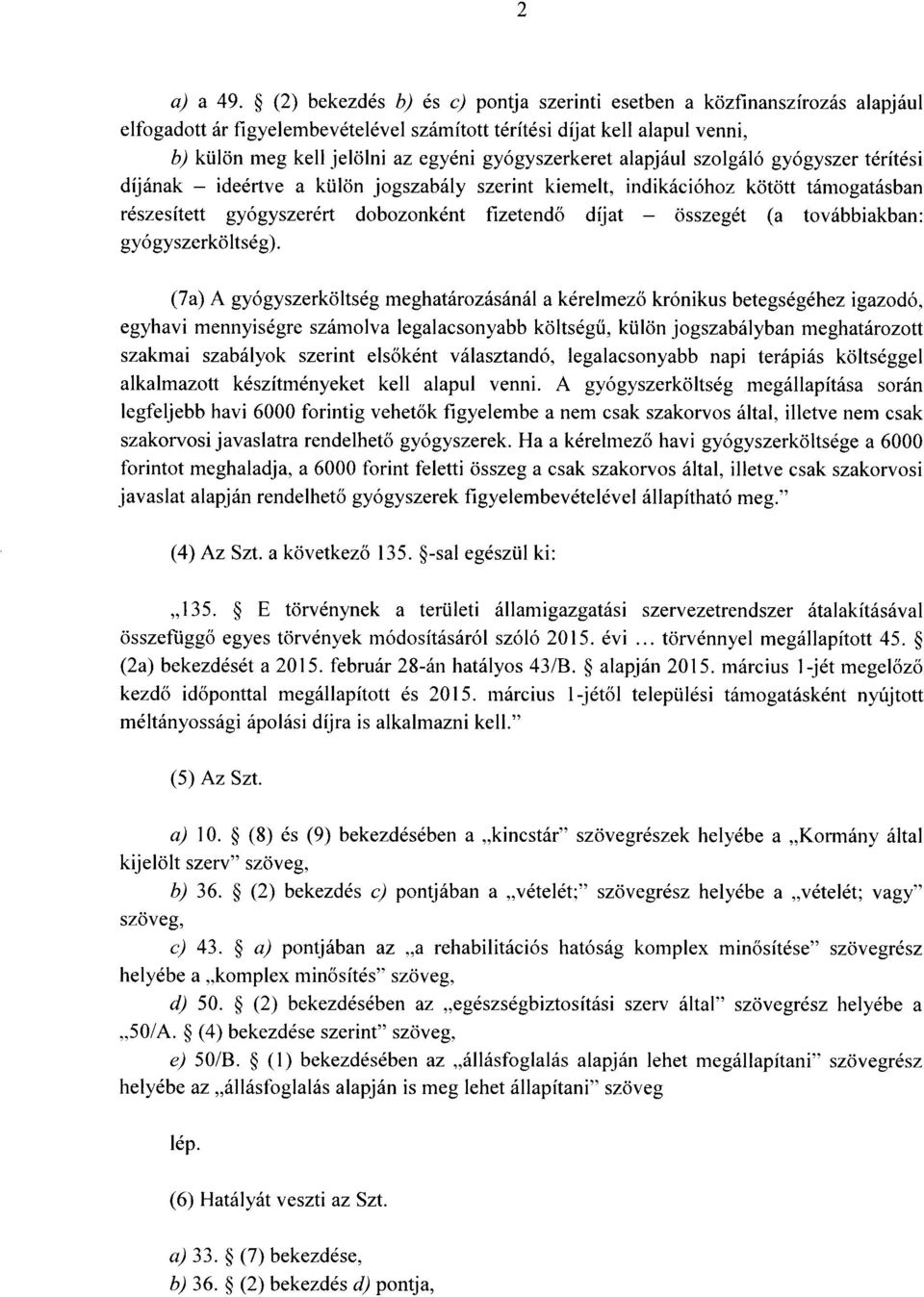 gyógyszerkeret alapjául szolgáló gyógyszer térítés i díjának ideértve a külön jogszabály szerint kiemelt, indikációhoz kötött támogatásban részesített gyógyszerért dobozonként fizetend ő díjat