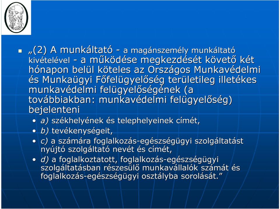 khelyének és s telephelyeinek címét, c b) tevékenys kenységeit, c) a számára foglalkozás-eg egészségügyi gyi szolgáltat ltatást nyújt jtó szolgáltat ltató nevét és s címét,