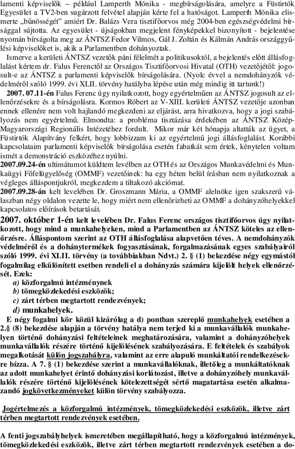 Az egyesület - újságokban megjelent fényképekkel bizonyított - bejelentése nyomán bírságolta meg az ÁNTSZ Fedor Vilmos, Gál J.