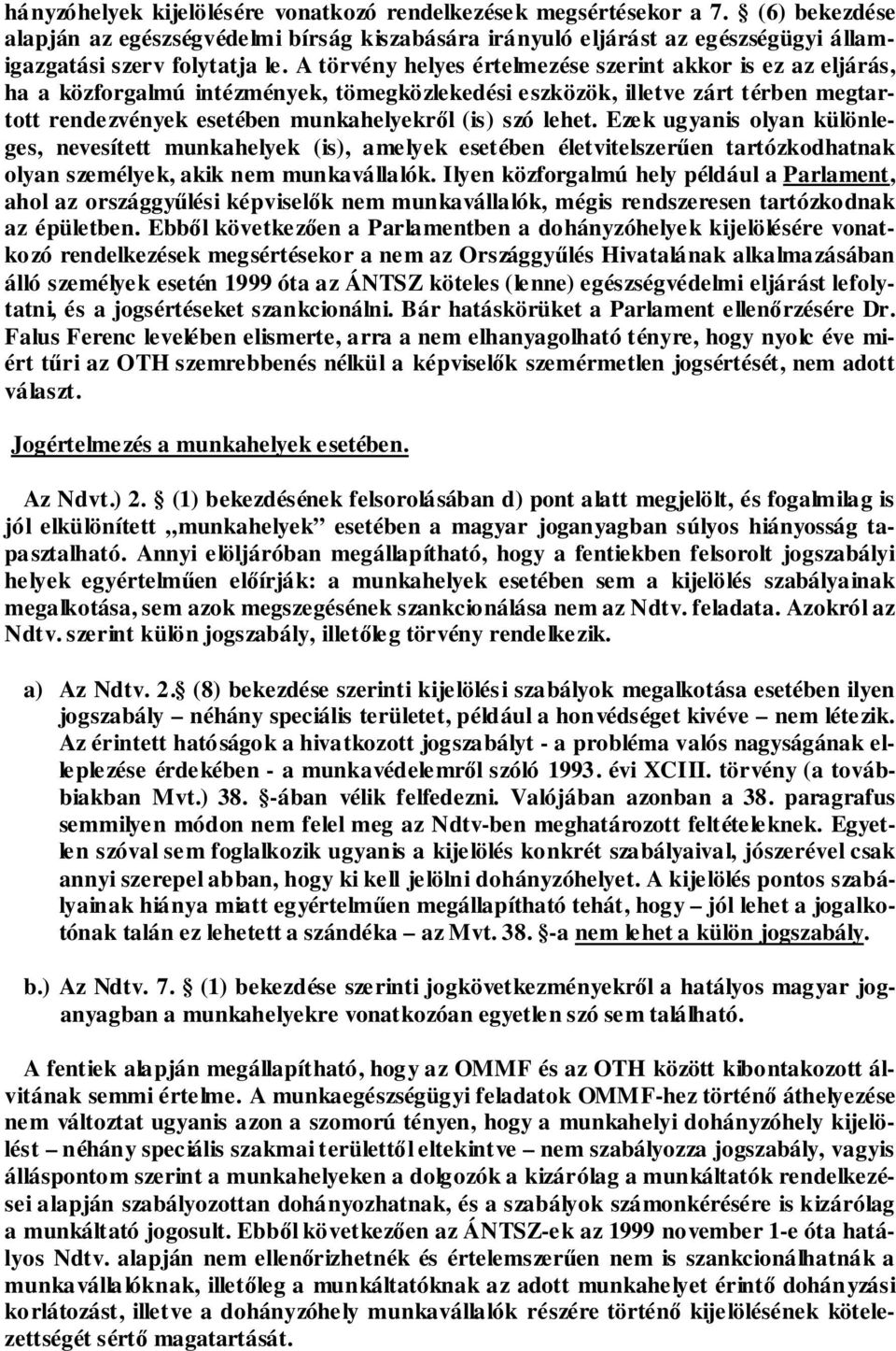 lehet. Ezek ugyanis olyan különleges, nevesített munkahelyek (is), amelyek esetében életvitelszerűen tartózkodhatnak olyan személyek, akik nem munkavállalók.