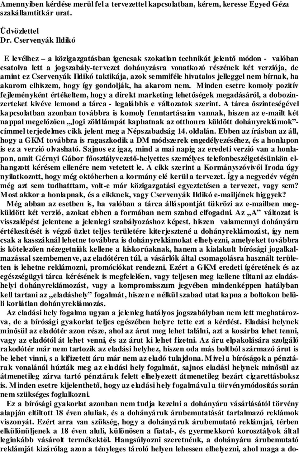 Cservenyák Ildikó taktikája, azok semmiféle hivatalos jelleggel nem bírnak, ha akarom elhiszem, hogy így gondolják, ha akarom nem.