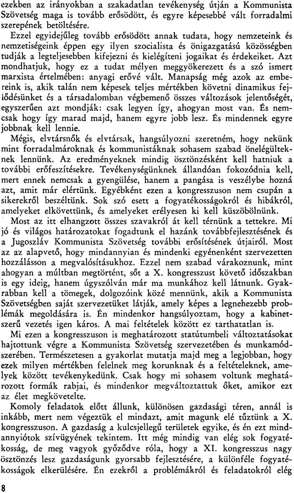 érdekeiket. Azt mondhatjuk, hogy ez a tudat mélyen meggyökerezett és a szó ismert marxista értelmében: anyagi erővé vált.