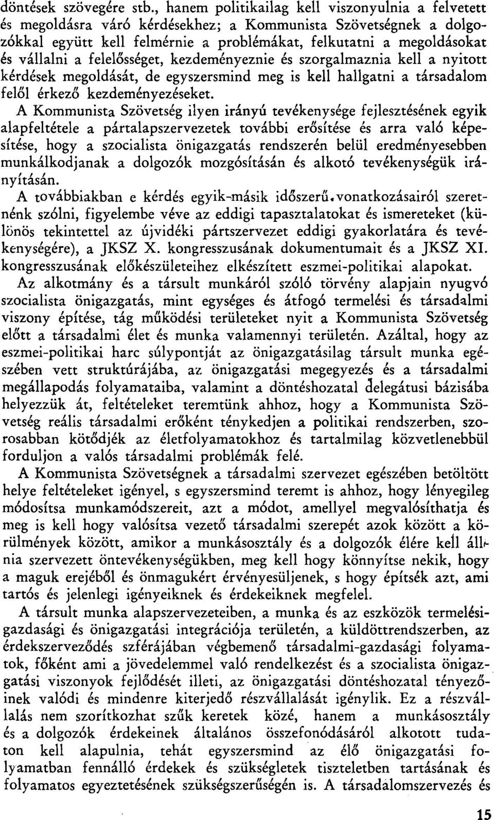 felelősséget, kezdeményeznie és szorgalmaznia kell a nyitott kérdések megoldását, de egyszersmind meg is kell hallgatni a társadalom felől érkező kezdeményezéseket.