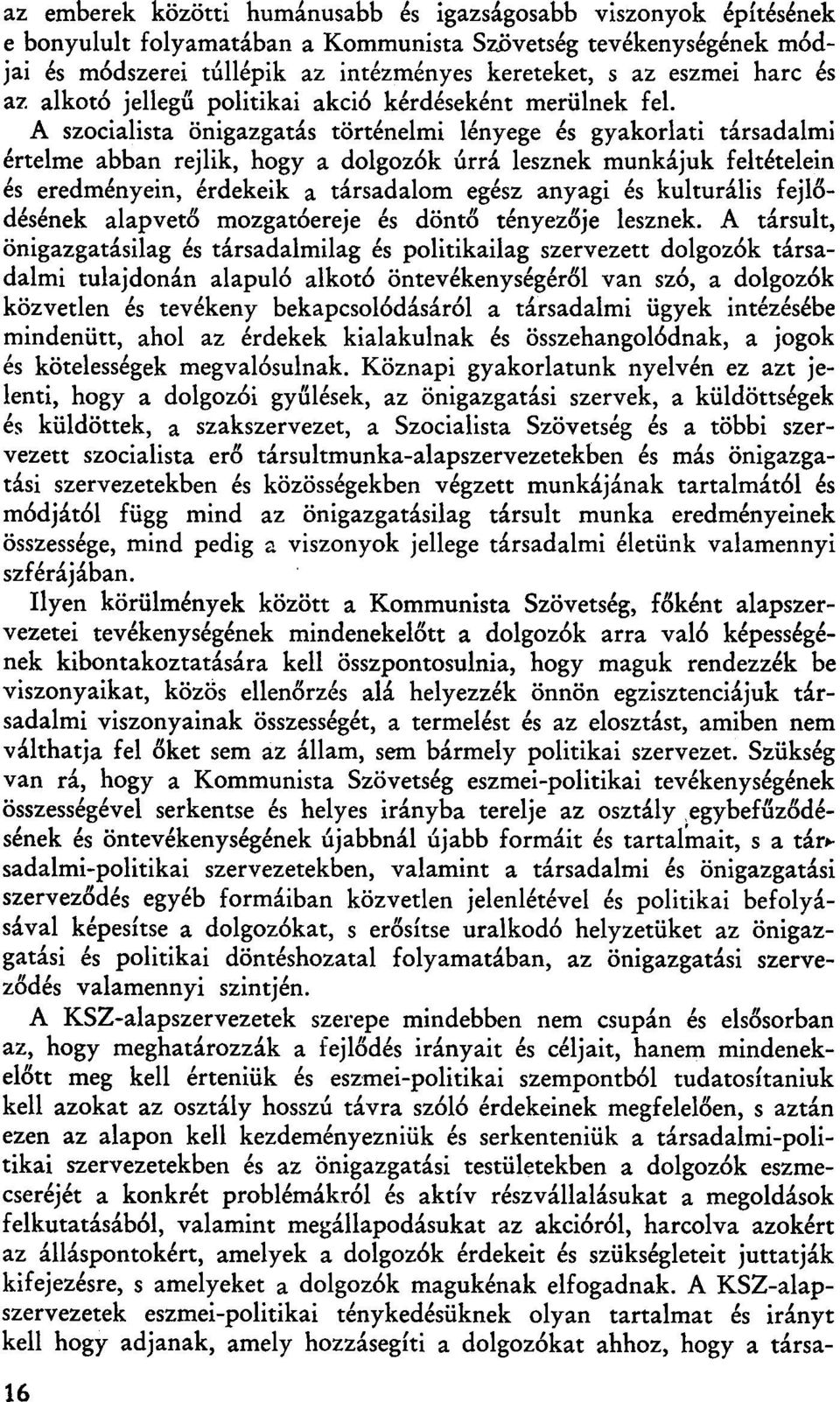 A szocialista önigazgatás történelmi lényege és gyakorlati társadalmi értelme abban rejlik, hogy a dolgozók úrrá lesznek munkájuk feltételein és eredményein, érdekeik a társadalom egész anyagi és