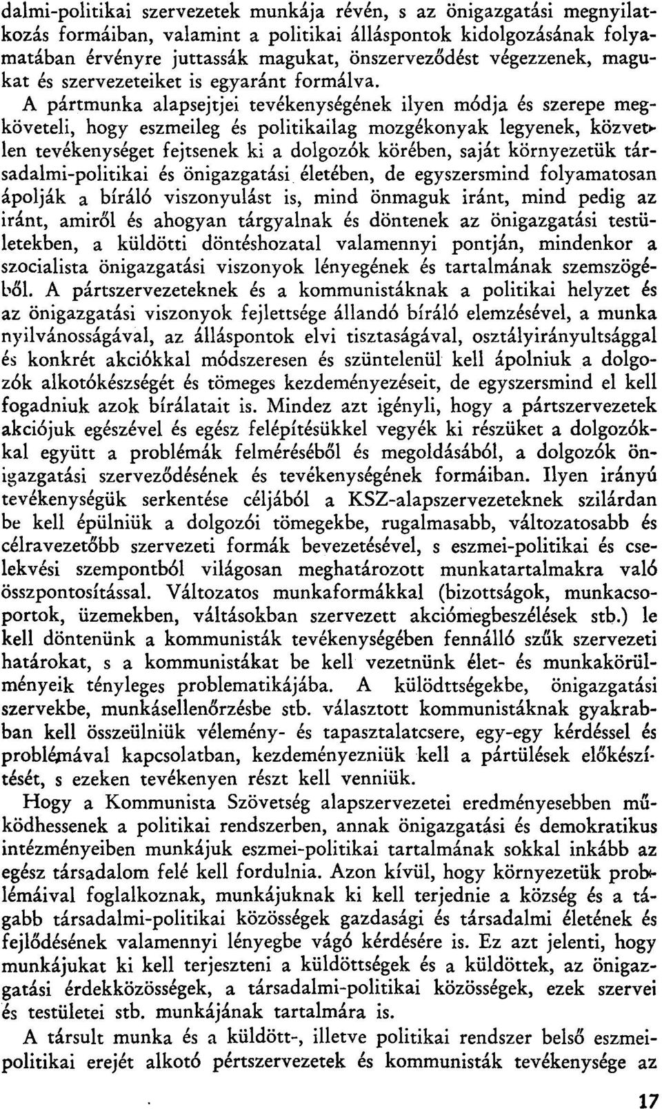 A pártmunka alapsejtjei tevékenységének ilyen módja és szerepe megköveteli, hogy eszmeileg és politikailag mozgékonyak legyenek, közvet> len tevékenységet fejtsenek ki a dolgozók körében, saját