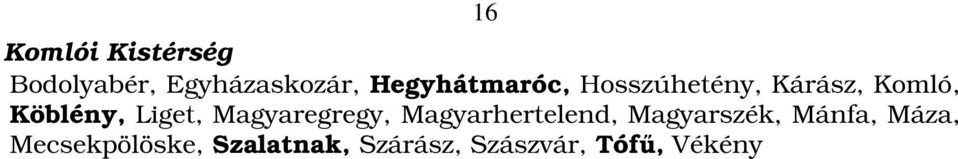Liget, Magyaregregy, Magyarhertelend, Magyarszék,