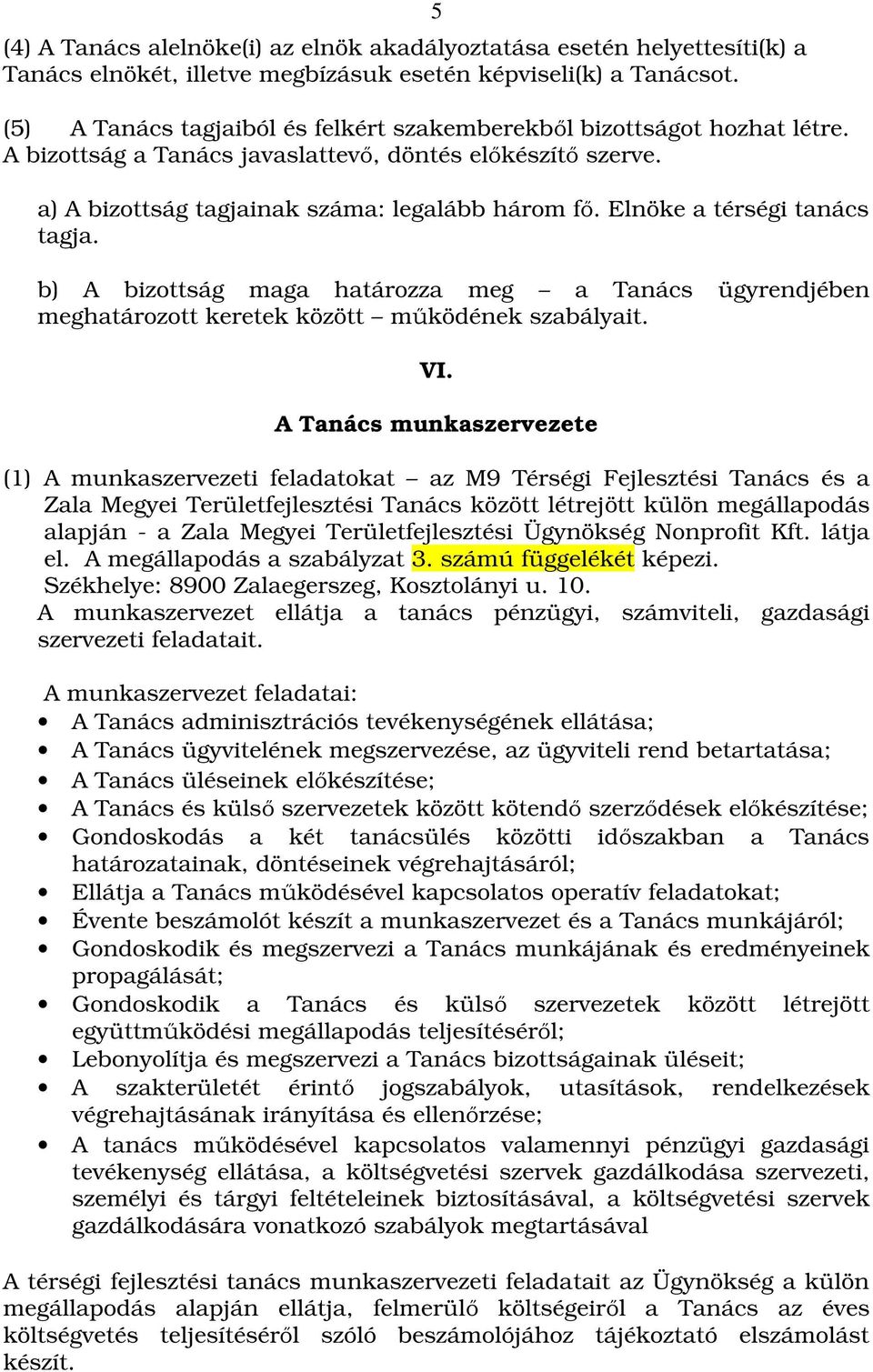 Elnöke a térségi tanács tagja. b) A bizottság maga határozza meg a Tanács ügyrendjében meghatározott keretek között működének szabályait. VI.