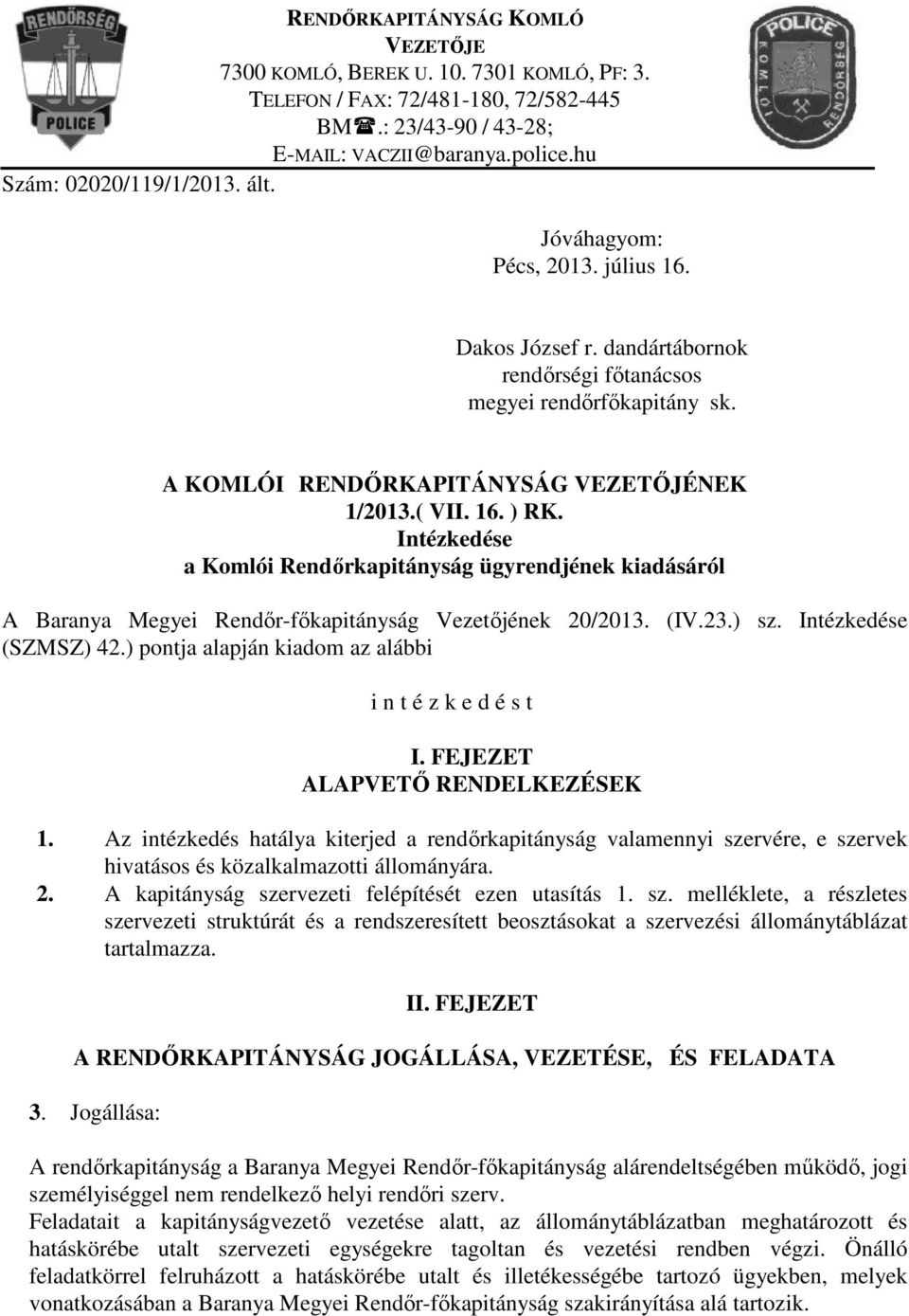 Intézkedése a Komlói Rendőrkapitányság ügyrendjének kiadásáról A Baranya Megyei Rendőr-főkapitányság Vezetőjének 20/2013. (IV.23.) sz. Intézkedése (SZMSZ) 42.