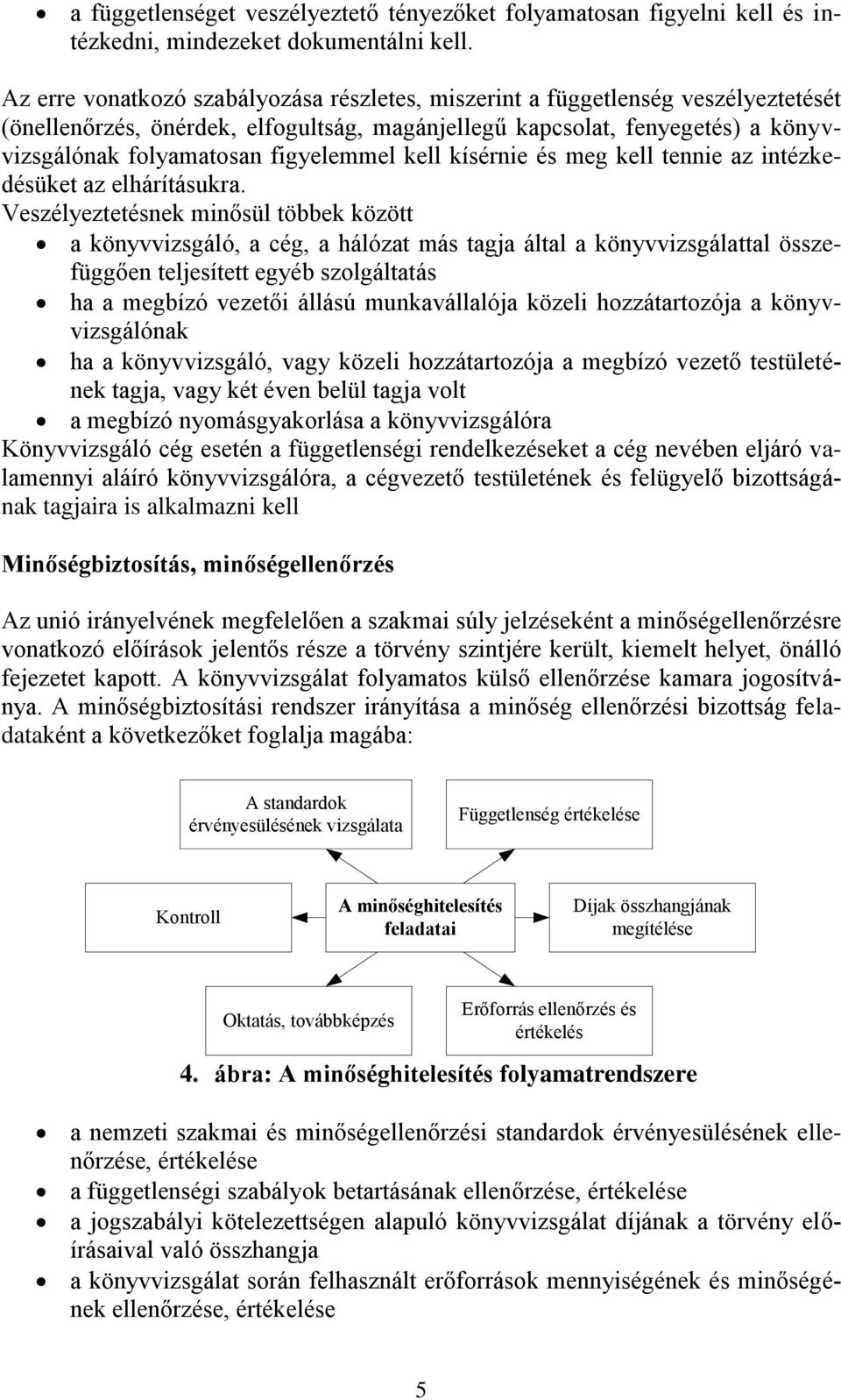 figyelemmel kell kísérnie és meg kell tennie az intézkedésüket az elhárításukra.