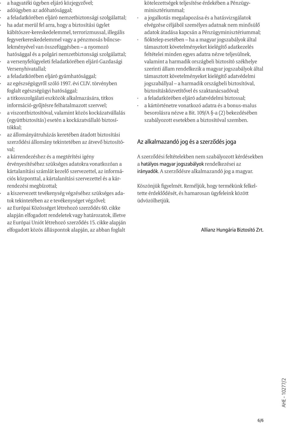 versenyfelügyeleti feladatkörében eljáró Gazdasági Versenyhivatallal; a feladatkörében eljáró gyámhatósággal; az egészségügyrõl szóló 1997. évi CLIV.