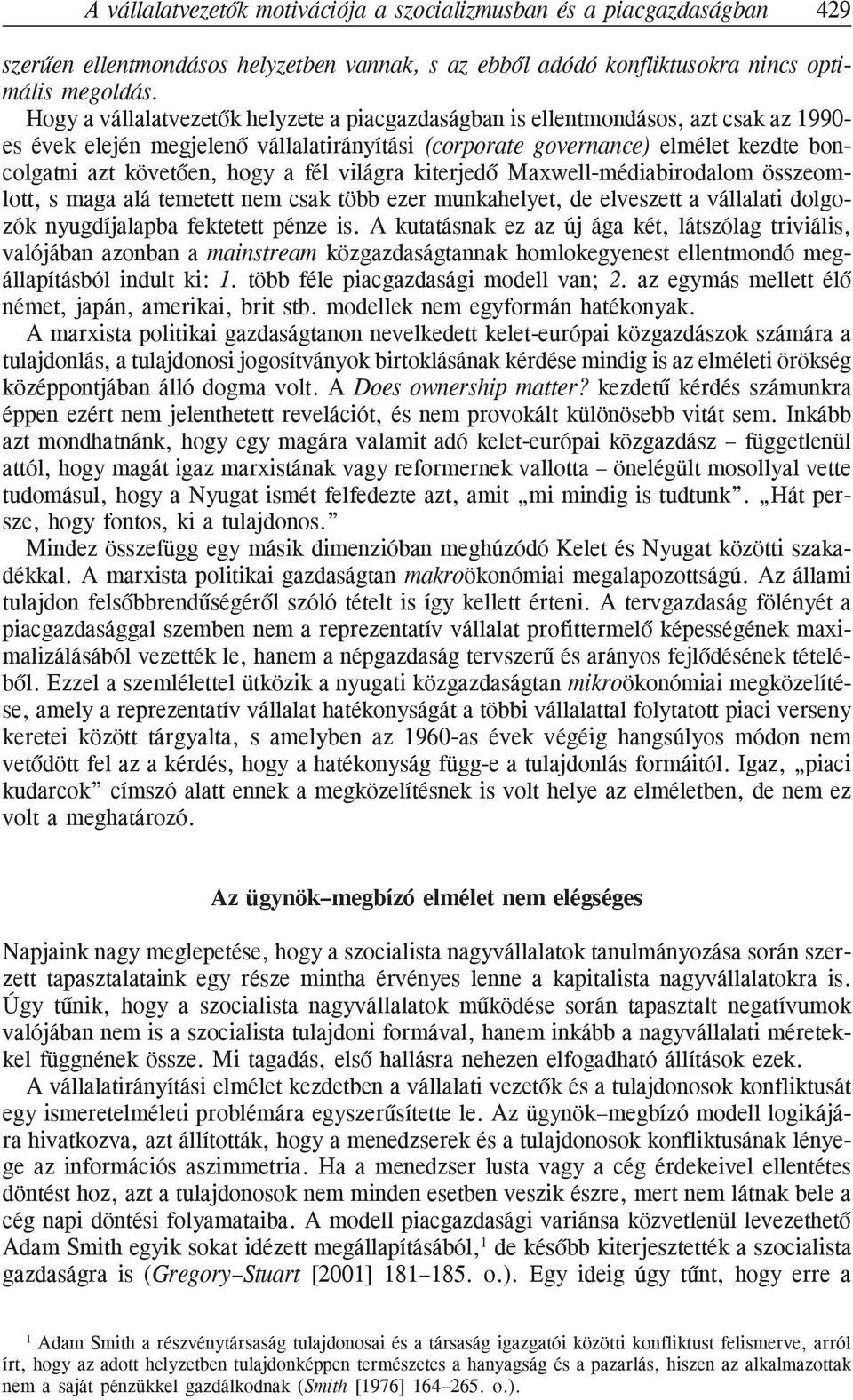 a fél világra kiterjedõ Maxwell-médiabirodalom összeomlott, s maga alá temetett nem csak több ezer munkahelyet, de elveszett a vállalati dolgozók nyugdíjalapba fektetett pénze is.