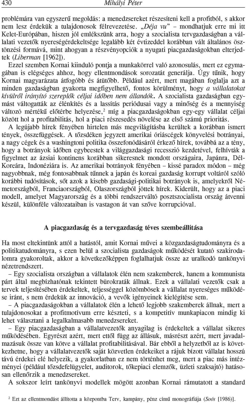 ösztönzési formává, mint ahogyan a részvényopciók a nyugati piacgazdaságokban elterjedtek (Liberman [1962]).