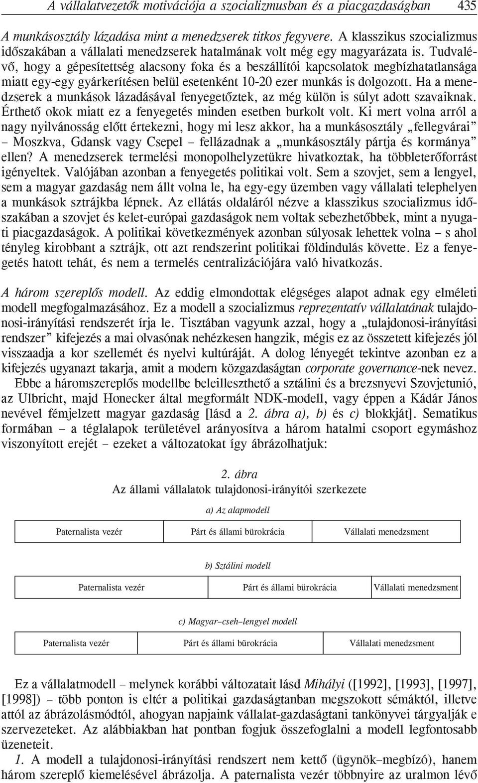 Tudvalévõ, hogy a gépesítettség alacsony foka és a beszállítói kapcsolatok megbízhatatlansága miatt egy-egy gyárkerítésen belül esetenként 10-20 ezer munkás is dolgozott.