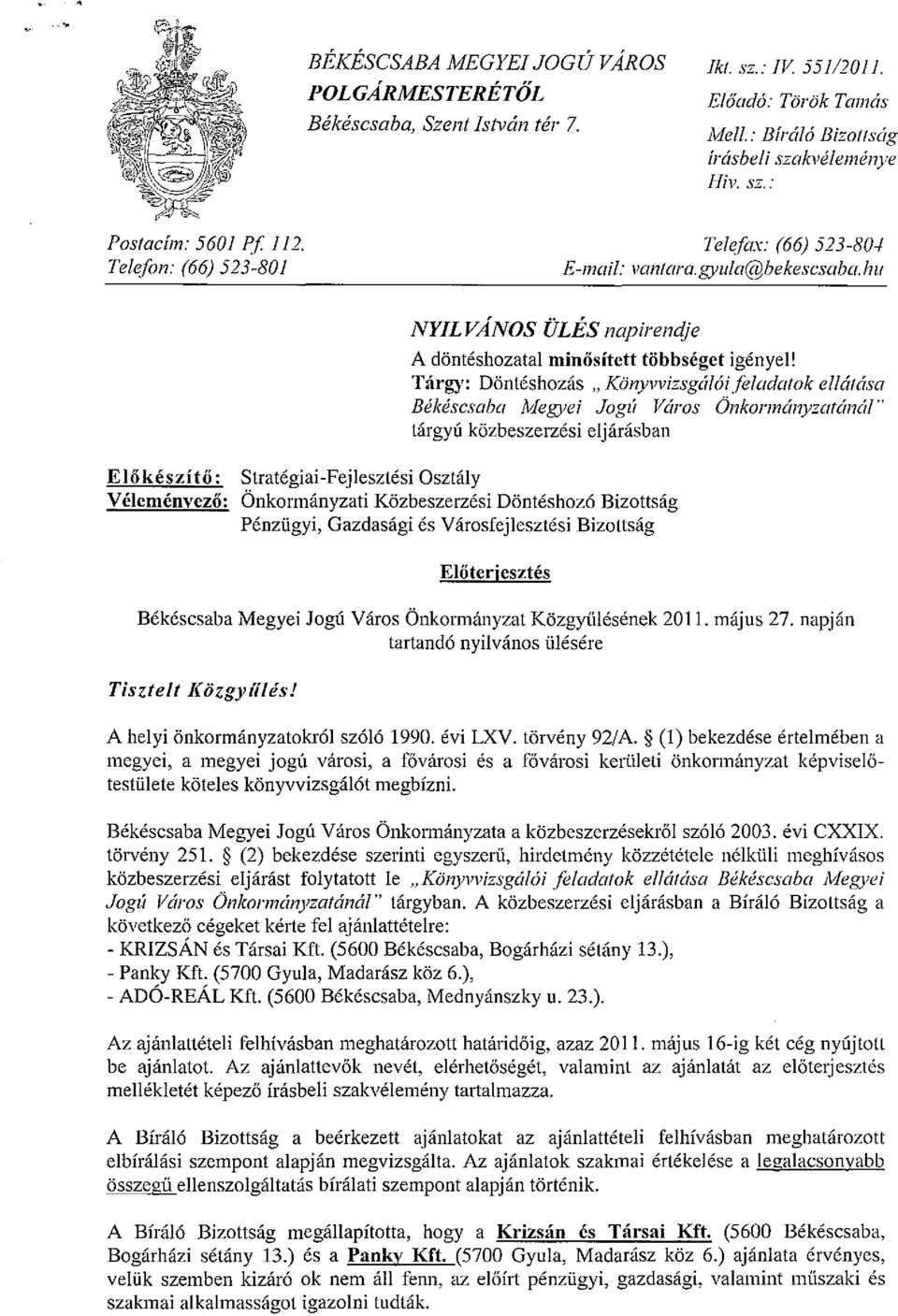 Targy: Donteshozas "Konyvvizsgal6ifeladatok ella/asa Bekescsaba Megyei JOgll Varas (jnkormanyzatan(ll" targyu kozbeszerzesi eljarasban Elil keszitil: Strategiai-Fejlesztesi Osztaly Velcmenvezil: