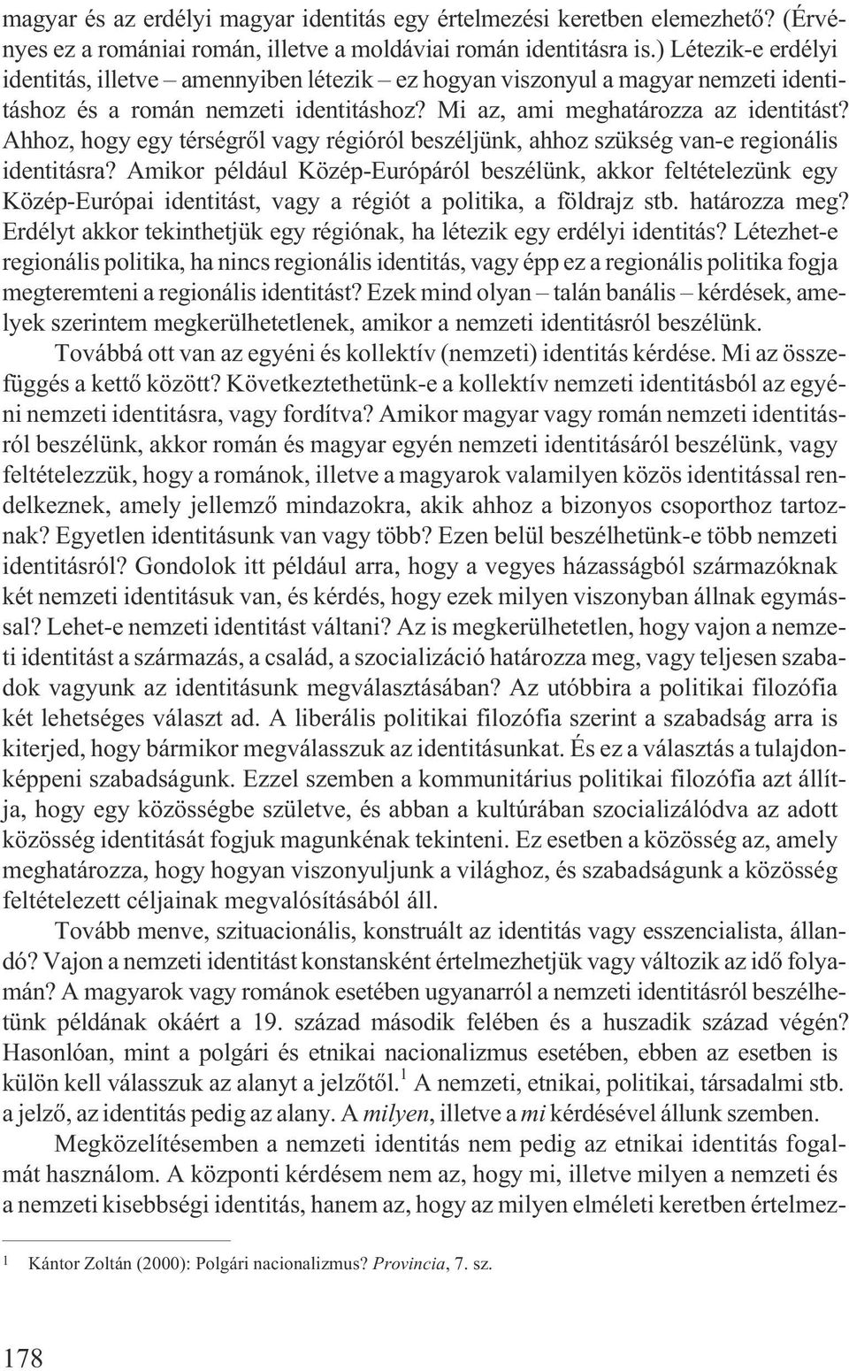 Ahhoz, hogy egy térségrõl vagy régióról beszéljünk, ahhoz szükség van-e regionális identitásra?