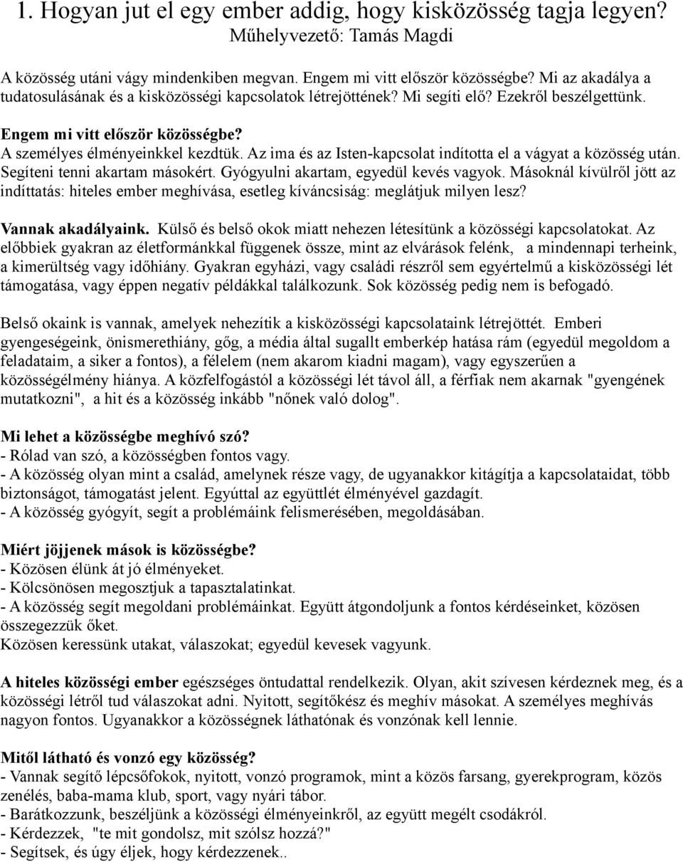 Az ima és az Isten-kapcsolat indította el a vágyat a közösség után. Segíteni tenni akartam másokért. Gyógyulni akartam, egyedül kevés vagyok.