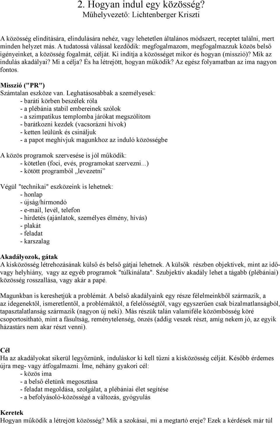 Mi a célja? És ha létrejött, hogyan működik? Az egész folyamatban az ima nagyon fontos. Misszió ("PR") Számtalan eszköze van.