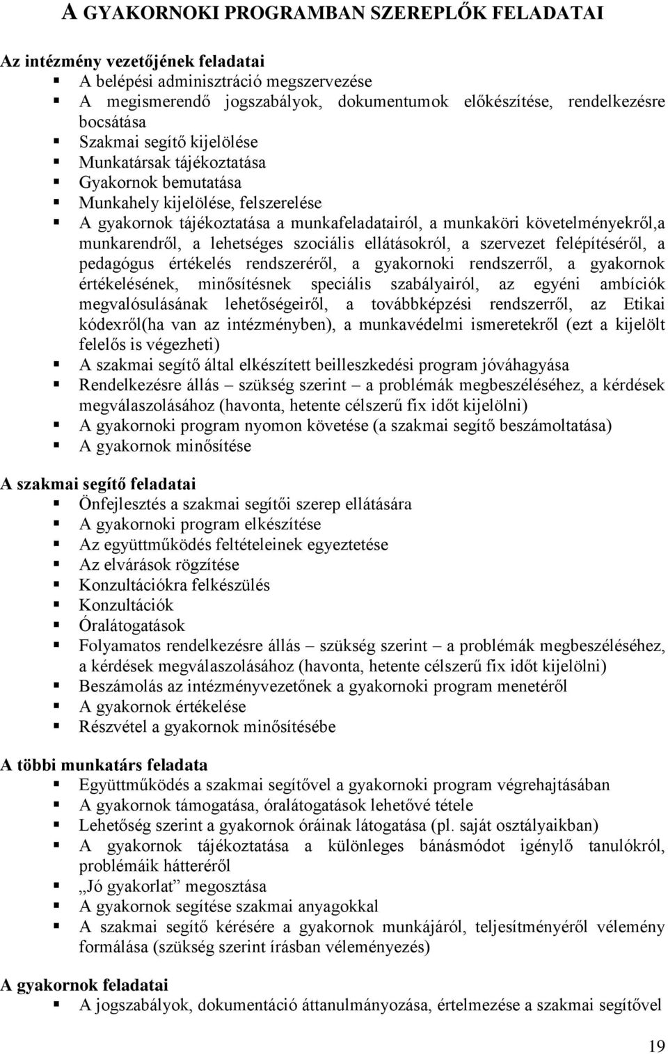 a lehetséges szociális ellátásokról, a szervezet felépítéséről, a pedagógus értékelés rendszeréről, a gyakornoki rendszerről, a gyakornok értékelésének, minősítésnek speciális szabályairól, az egyéni