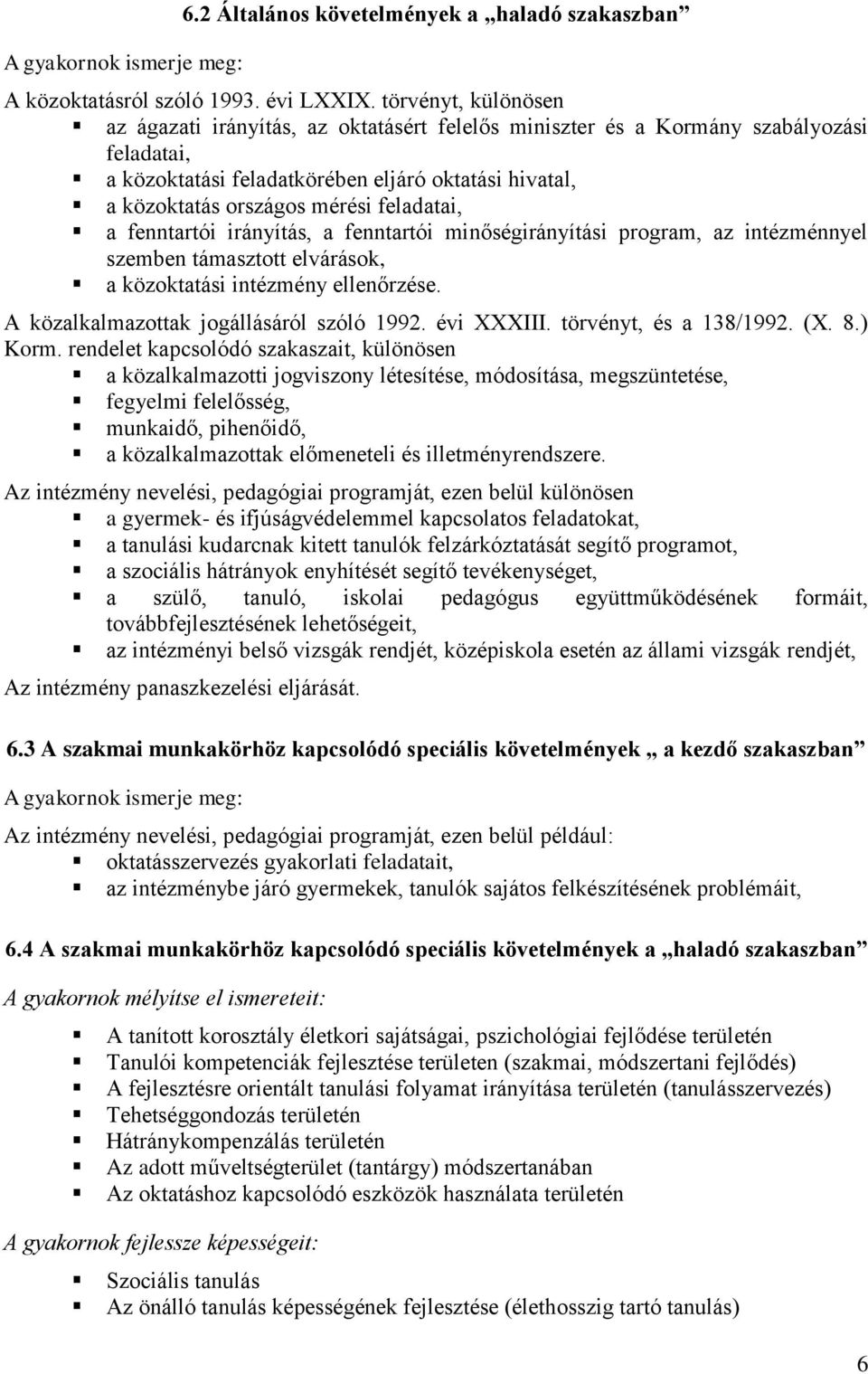 feladatai, a fenntartói irányítás, a fenntartói minőségirányítási program, az intézménnyel szemben támasztott elvárások, a közoktatási intézmény ellenőrzése.