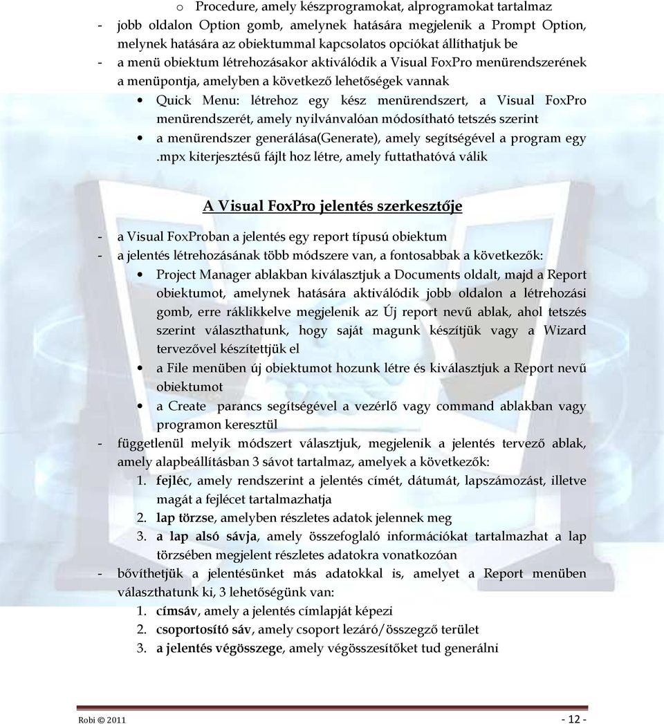menürendszerét, amely nyilvánvalóan módosítható tetszés szerint a menürendszer generálása(generate), amely segítségével a program egy.