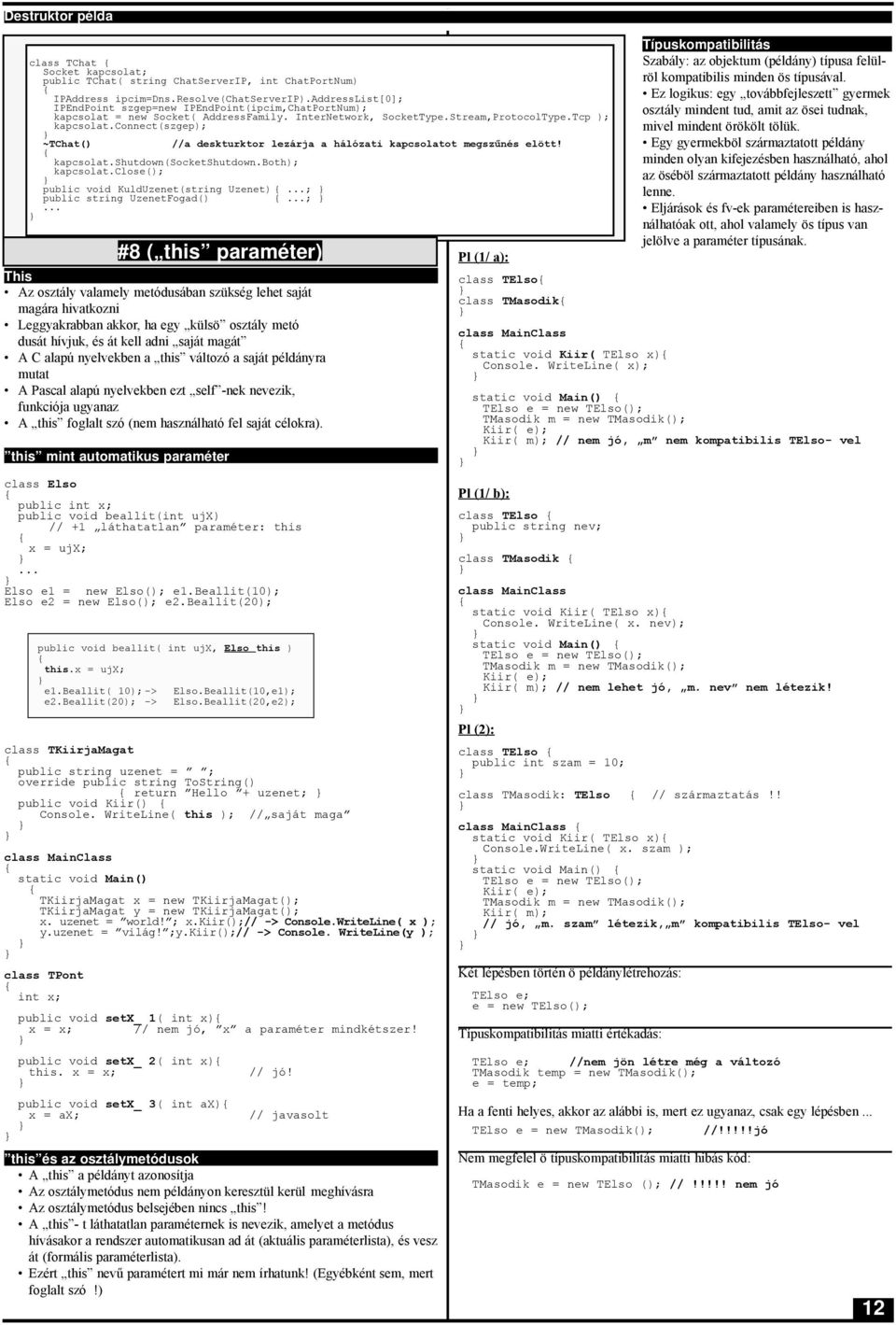 connect(szgep); ~TChat() //a deskturktor lezárja a hálózati kapcsolatot megszűnés elött! kapcsolat.shutdown(socketshutdown.both); kapcsolat.