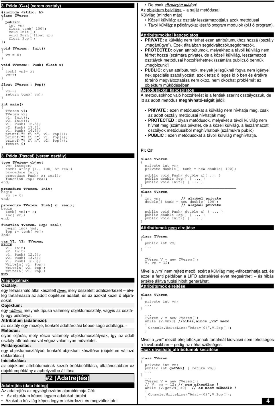 vm--; return tomb[ vm]; int main() TVerem v1; TVerem v2; v1. Init(); v2. Init(); v1. Push( 12.5); v2. Push( 13.4); v1. Push( 16.3); printf("% f\ n", v1. Pop()); printf("% f\ n", v1.