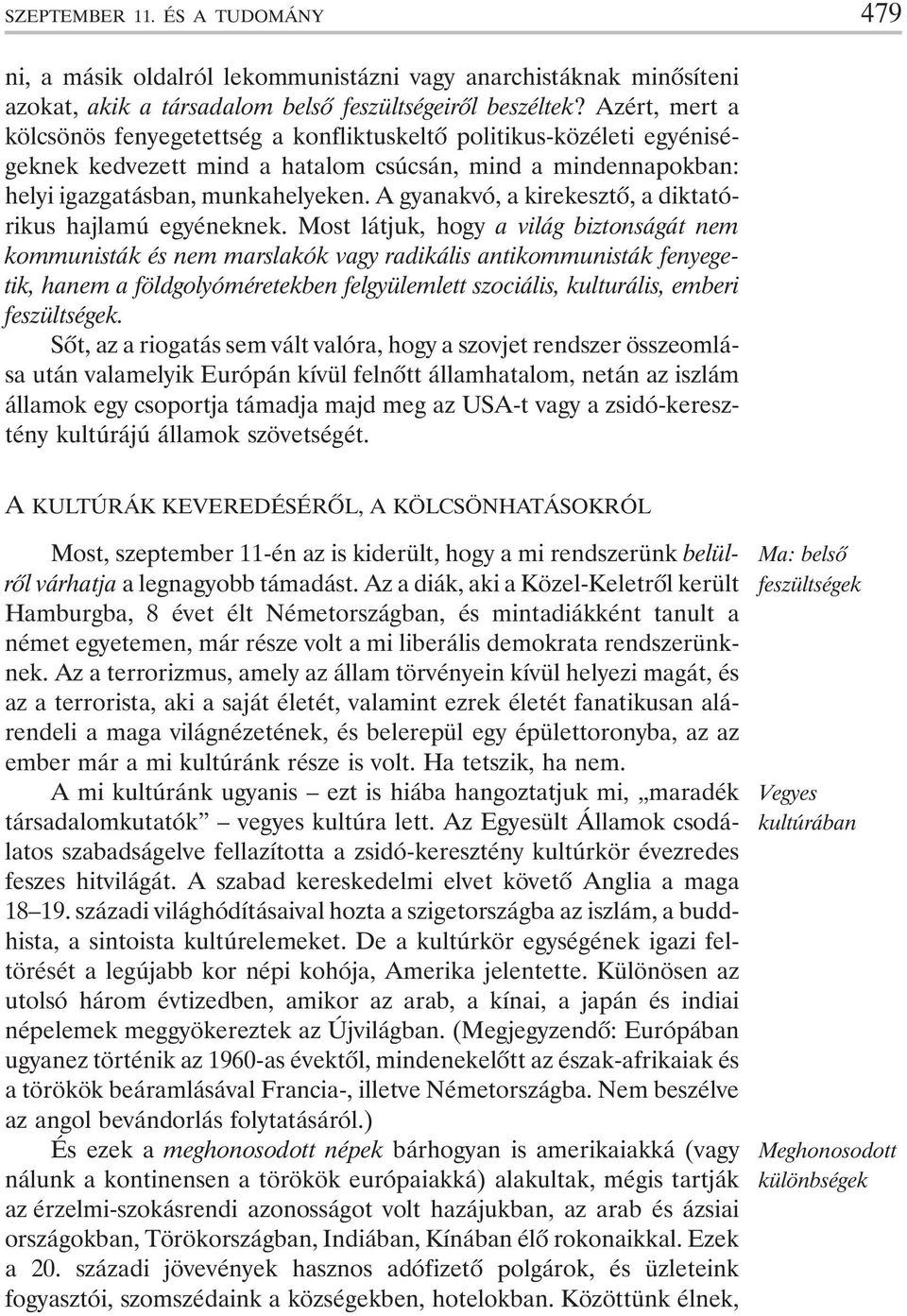 A gyanakvó, a kirekesztõ, a diktatórikus hajlamú egyéneknek.