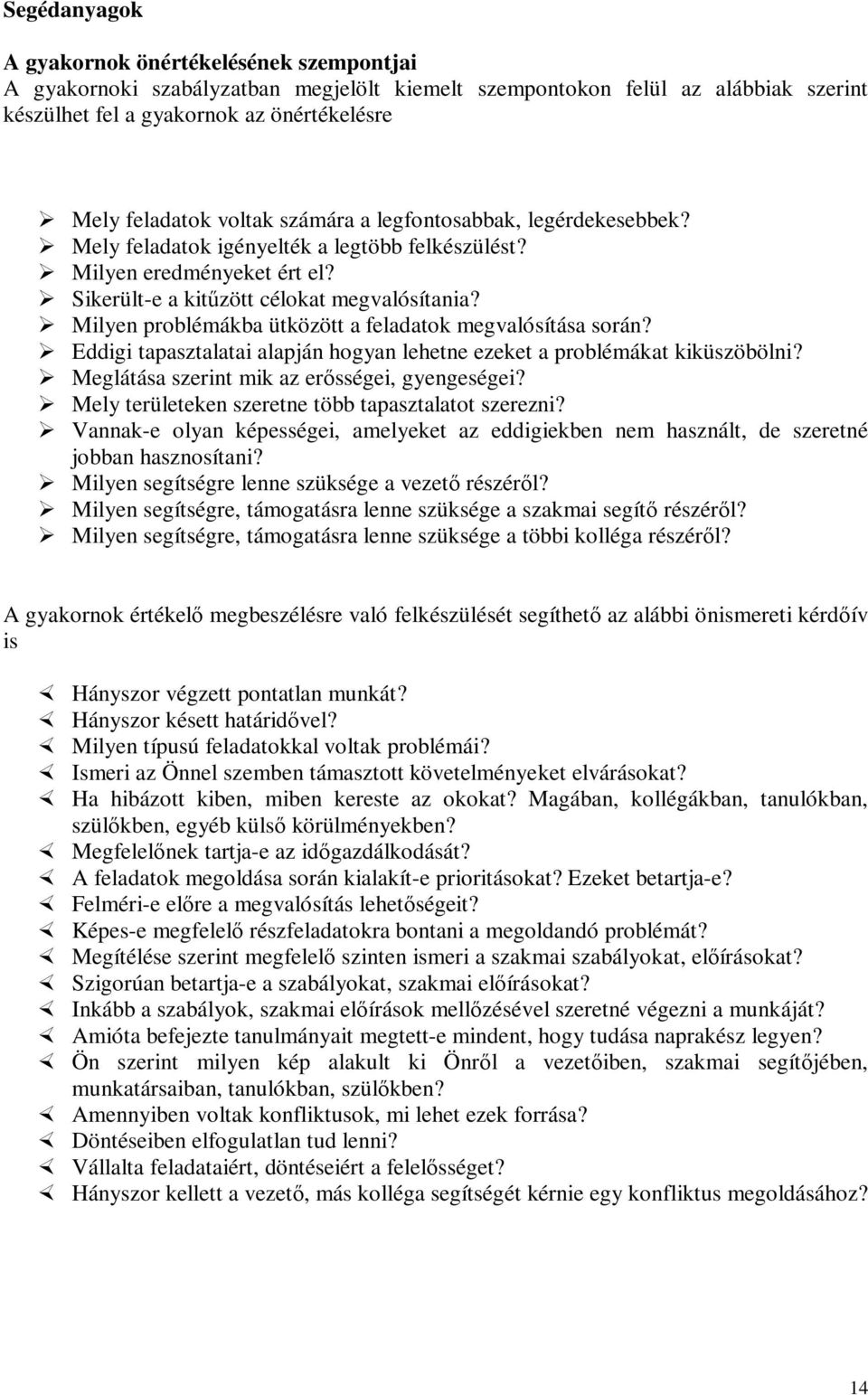 Milyen problémákba ütközött a feladatok megvalósítása során? Eddigi tapasztalatai alapján hogyan lehetne ezeket a problémákat kiküszöbölni? Meglátása szerint mik az erősségei, gyengeségei?