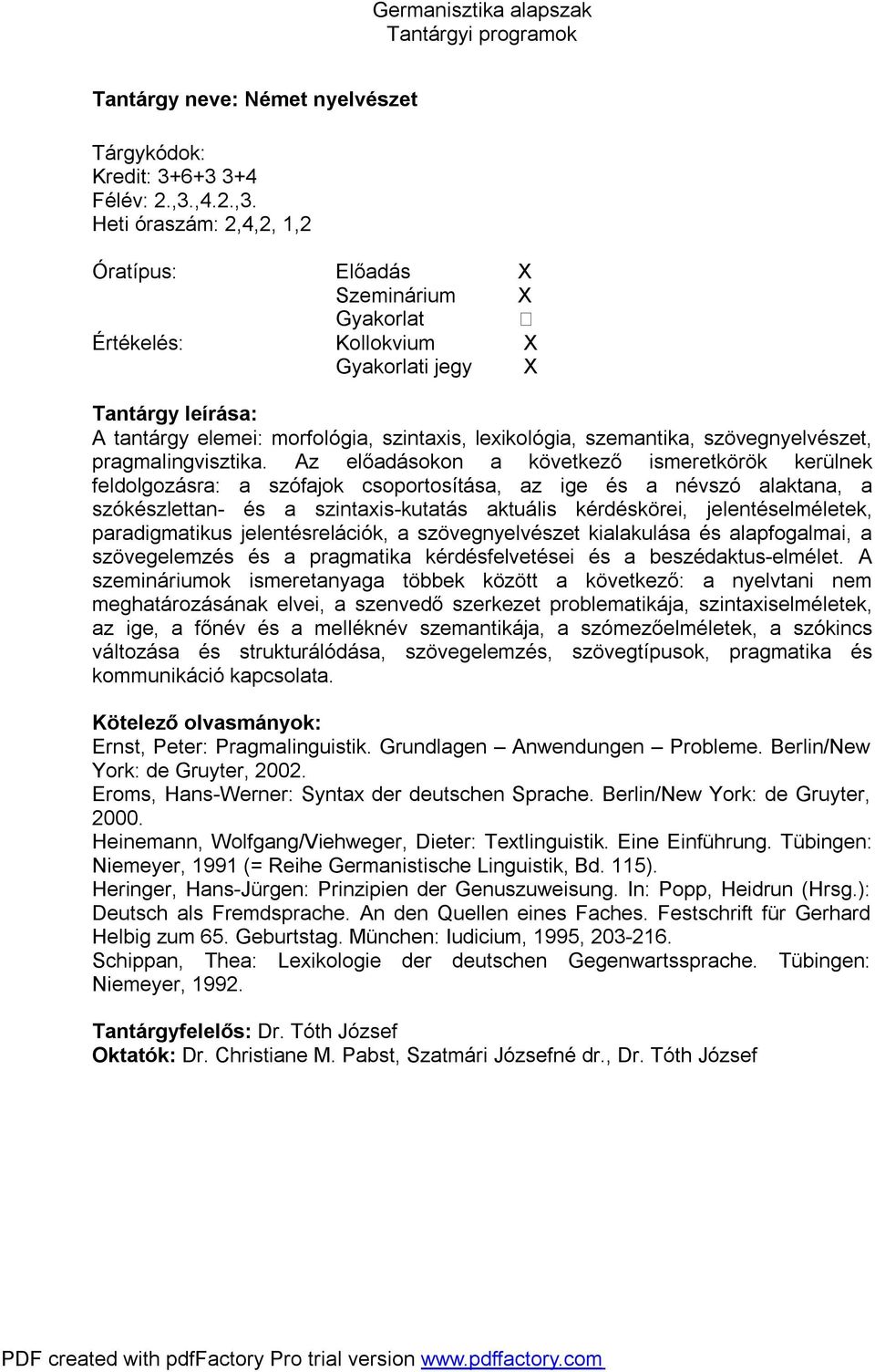 Az előadásokon a következő ismeretkörök kerülnek feldolgozásra: a szófajok csoportosítása, az ige és a névszó alaktana, a szókészlettan- és a szintaxis-kutatás aktuális kérdéskörei,