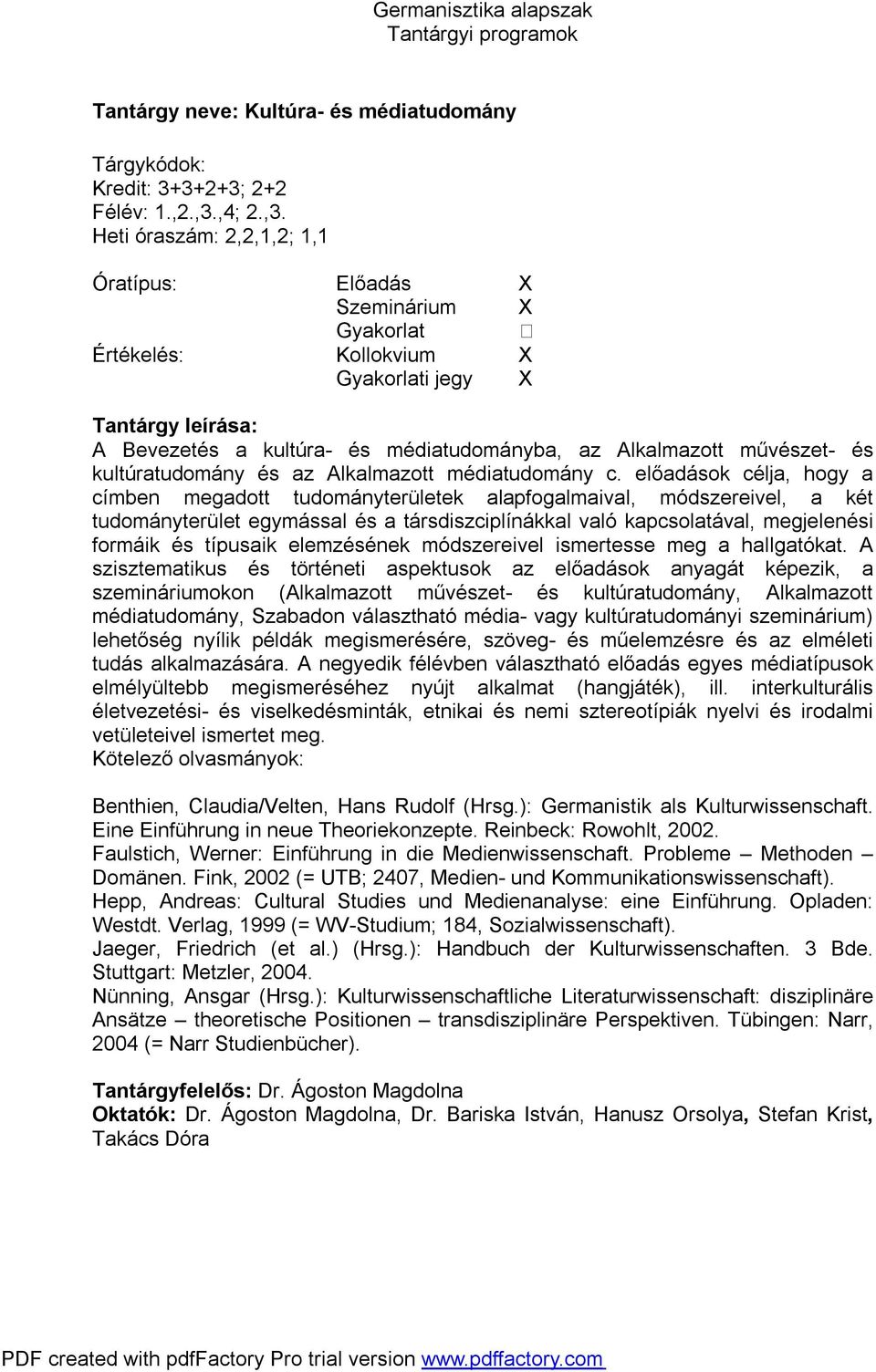 előadások célja, hogy a címben megadott tudományterületek alapfogalmaival, módszereivel, a két tudományterület egymással és a társdiszciplínákkal való kapcsolatával, megjelenési formáik és típusaik