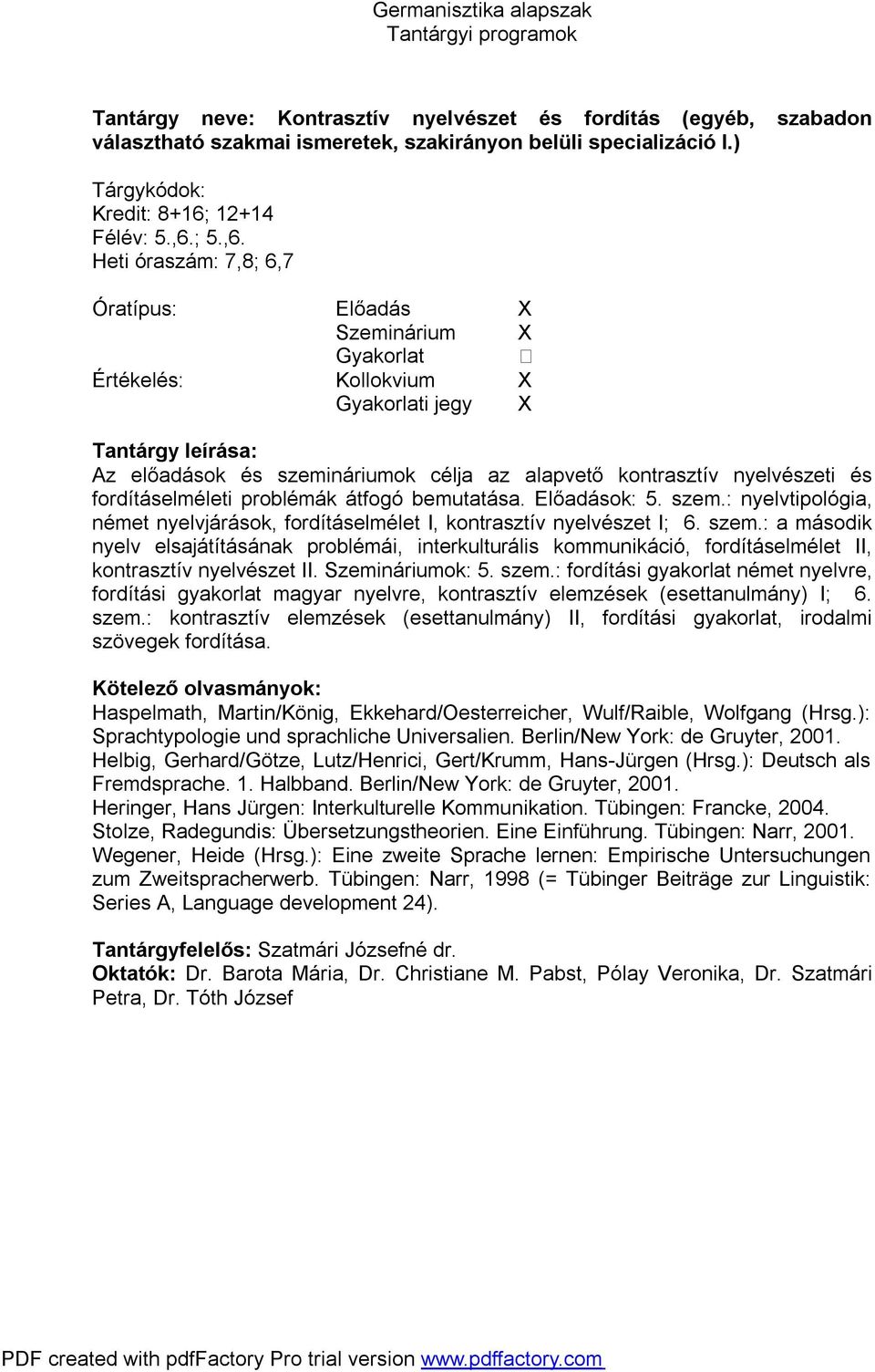 szem.: a második nyelv elsajátításának problémái, interkulturális kommunikáció, fordításelmélet II, kontrasztív nyelvészet II. Szemináriumok: 5. szem.