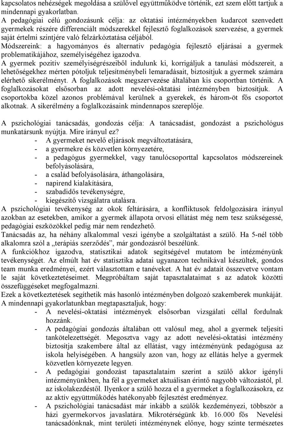 való felzárkóztatása céljából. Módszereink: a hagyományos és alternatív pedagógia fejlesztő eljárásai a gyermek problematikájához, személyiségéhez igazodva.