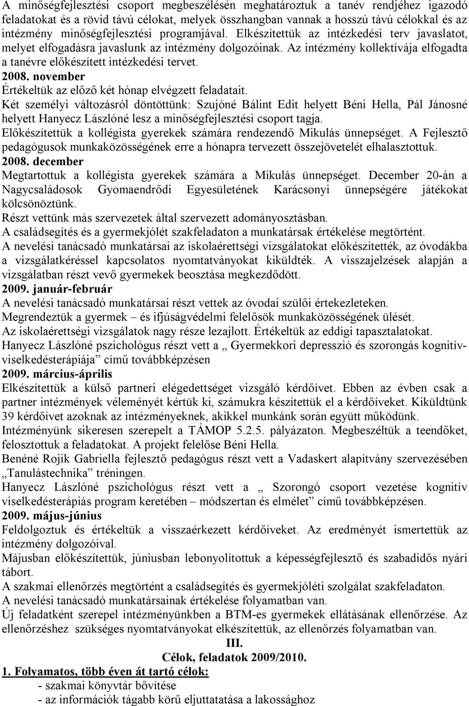 Az intézmény kollektívája elfogadta a tanévre előkészített intézkedési tervet. 2008. november Értékeltük az előző két hónap elvégzett feladatait.