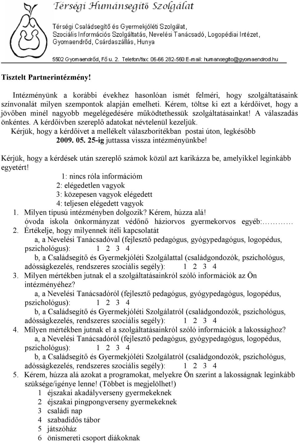 Kérjük, hogy a kérdőívet a mellékelt válaszborítékban postai úton, legkésőbb 2009. 05. 25-ig juttassa vissza intézményünkbe!