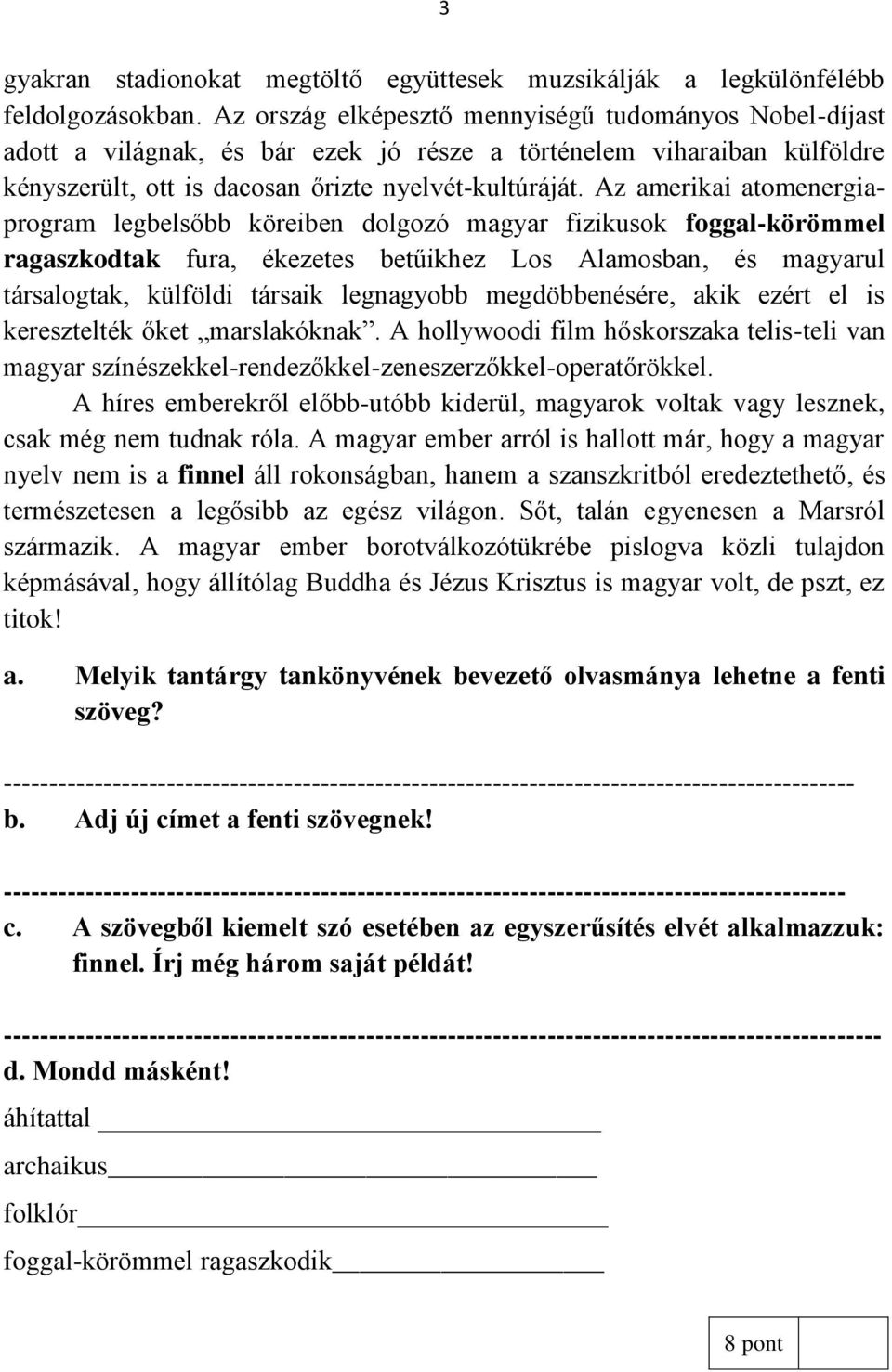 Az amerikai atomenergiaprogram legbelsőbb köreiben dolgozó magyar fizikusok foggal-körömmel ragaszkodtak fura, ékezetes betűikhez Los Alamosban, és magyarul társalogtak, külföldi társaik legnagyobb