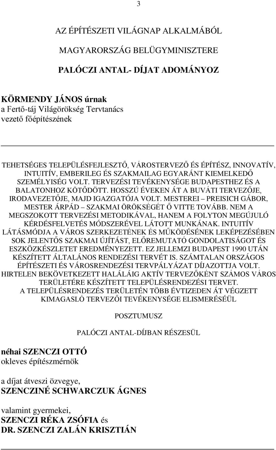 HOSSZÚ ÉVEKEN ÁT A BUVÁTI TERVEZŐJE, IRODAVEZETŐJE, MAJD IGAZGATÓJA VOLT. MESTEREI PREISICH GÁBOR, MESTER ÁRPÁD SZAKMAI ÖRÖKSÉGÉT Ő VITTE TOVÁBB.