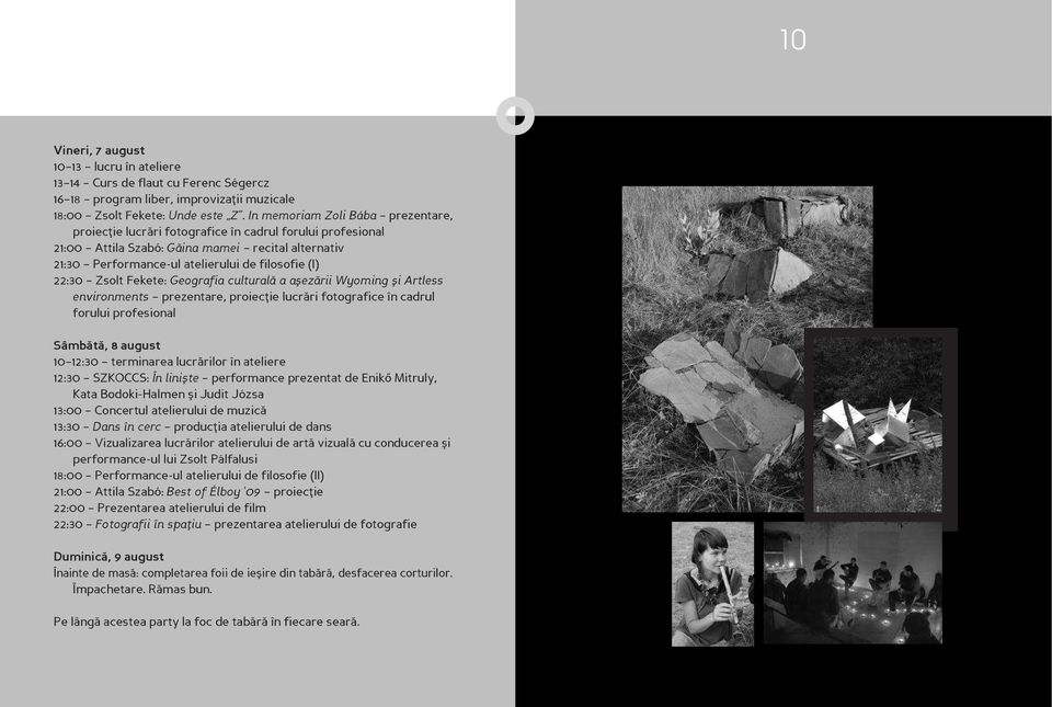 Zsolt Fekete: Geografia culturală a aşezării Wyoming şi Artless environments prezentare, proiecţie lucrări fotografice în cadrul forului profesional Sâmbătă, 8 august 10 12:30 terminarea lucrărilor