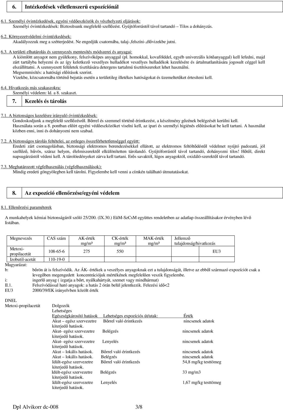 A területi elhatárolás és szennyezés mentesítés módszerei és anyagai: A kiömlött anyagot nem gyúlékony, felszívóképes anyaggal (pl.