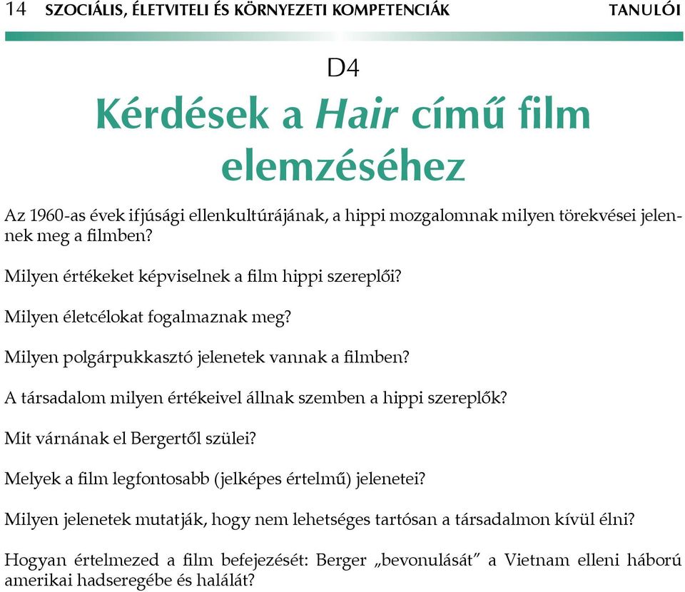 A társadalom milyen értékeivel állnak szemben a hippi szereplők? Mit várnának el Bergertől szülei? Melyek a film legfontosabb (jelképes értelmű) jelenetei?