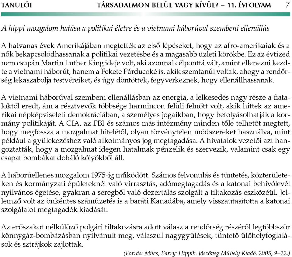 bekapcsolódhassanak a politikai vezetésbe és a magasabb üzleti körökbe.