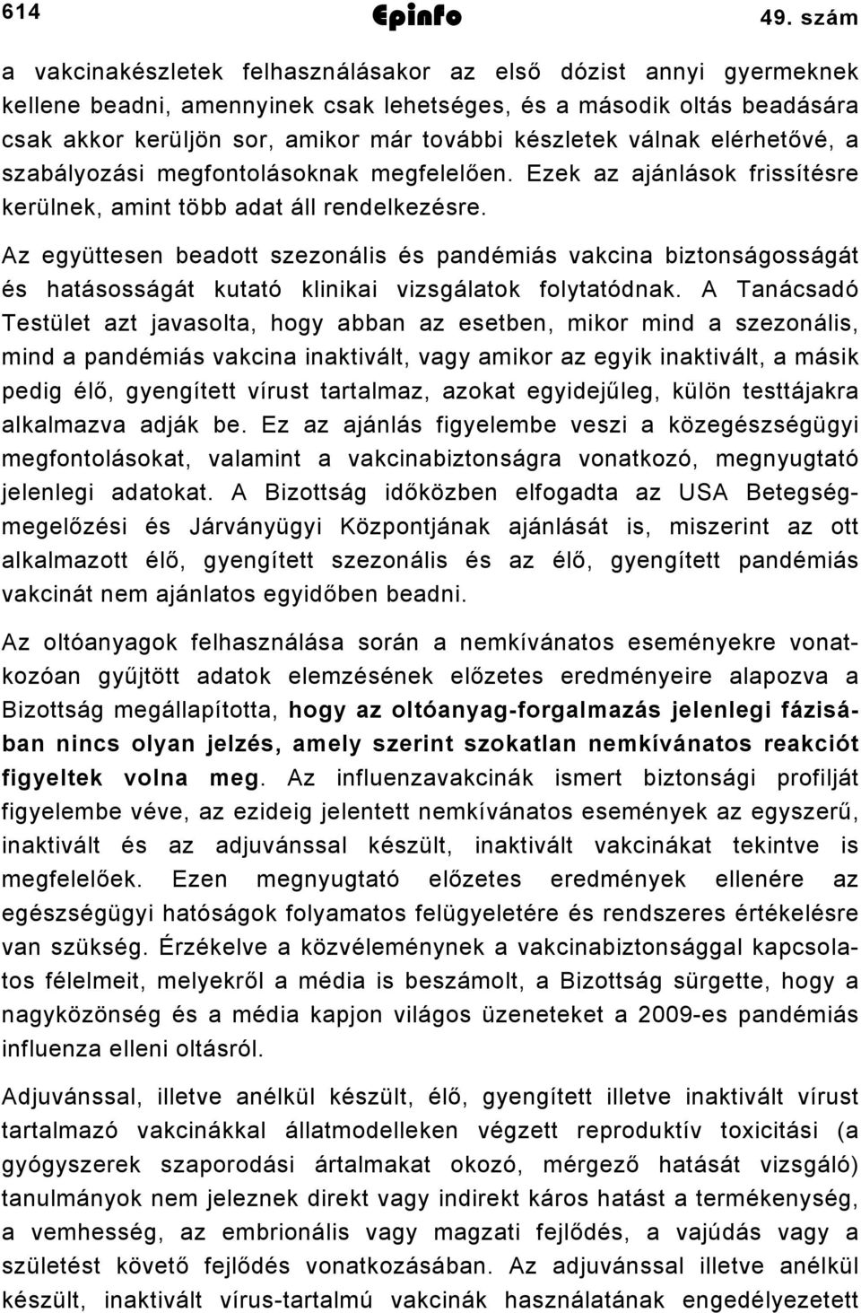 válnak elérhetővé, a szabályozási megfontolásoknak megfelelően. Ezek az ajánlások frissítésre kerülnek, amint több adat áll rendelkezésre.