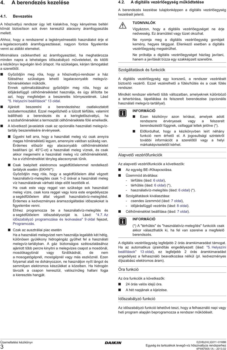 Minimálisra csökkentheti az áramfogyasztást, ha meghatározza minden napra a lehetséges időszabályzó műveleteket, és kitölti a kézikönyv legvégén lévő űrlapot.