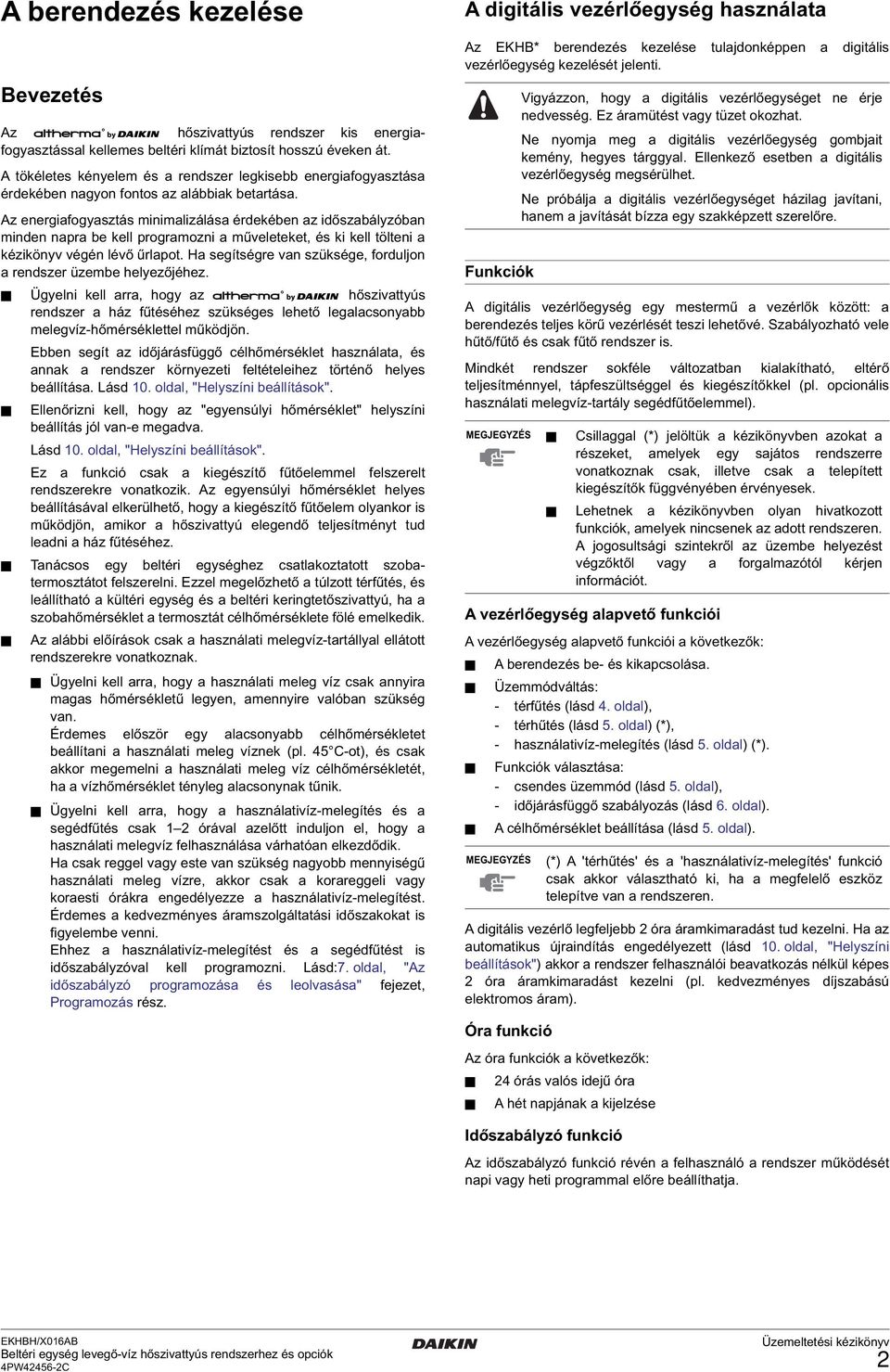 Az energiafogyasztás minimalizálása érdekében az időszabályzóban minden napra be kell programozni a műveleteket, és ki kell tölteni a kézikönyv végén lévő űrlapot.