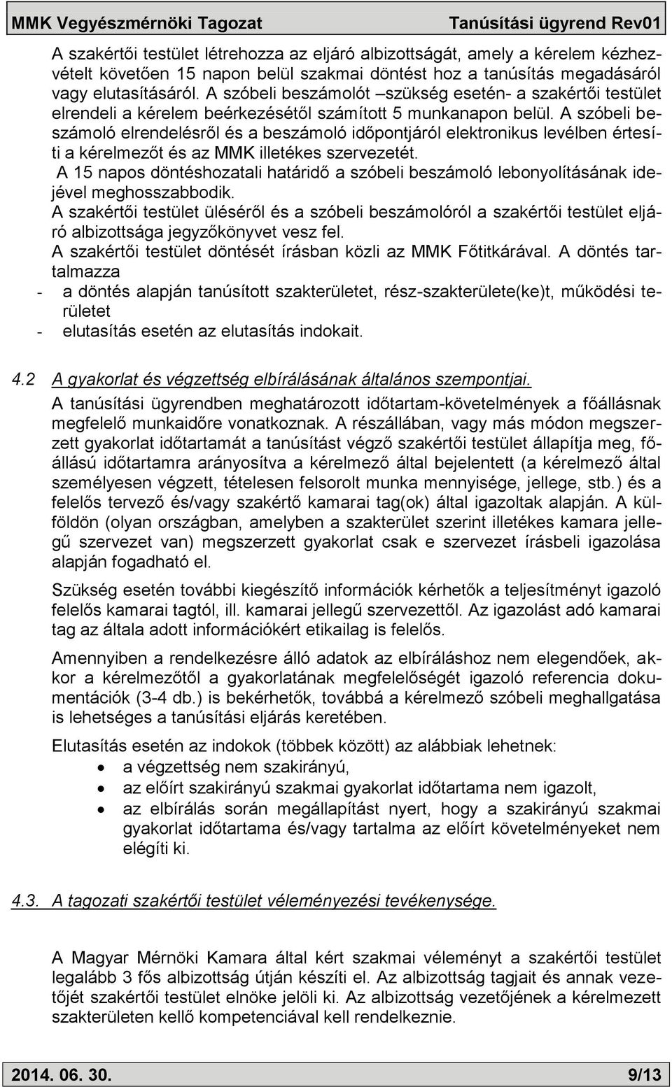 A szóbeli beszámoló elrendelésről és a beszámoló időpontjáról elektronikus levélben értesíti a kérelmezőt és az MMK illetékes szervezetét.