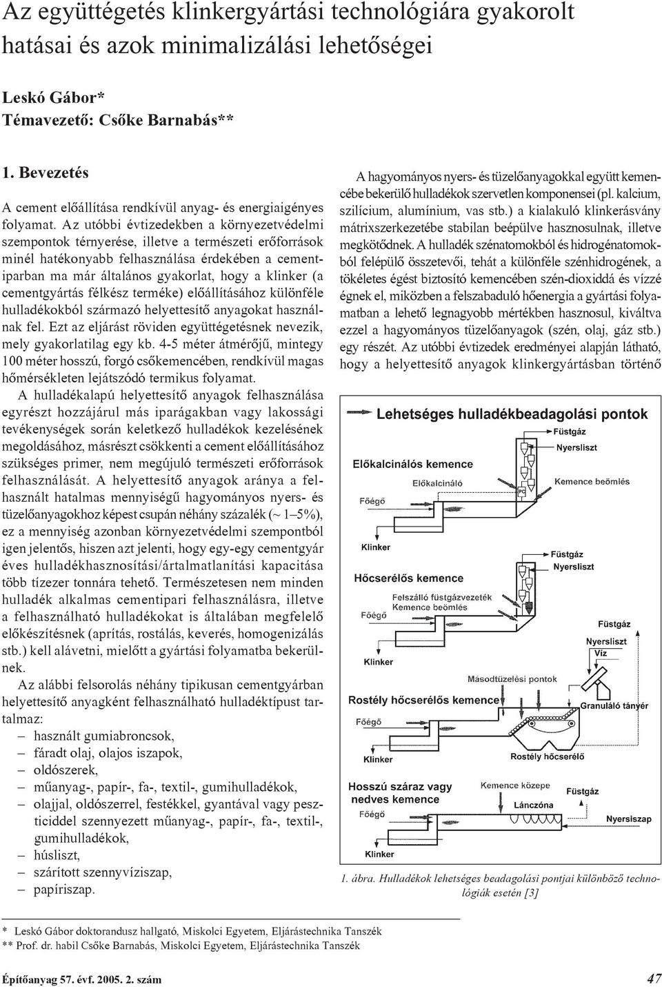 Az utóbbi évtizedekben a környezetvédelmi szempontok térnyerése, illetve a természeti erõforrások minél hatékonyabb felhasználása érdekében a cementiparban ma már általános gyakorlat, hogy a klinker