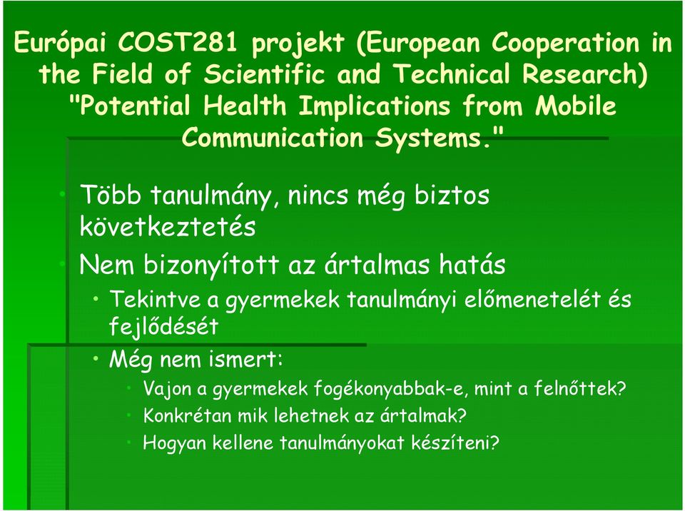 " Több tanulmány, nincs még biztos következtetés Nem bizonyított az ártalmas hatás Tekintve a gyermekek