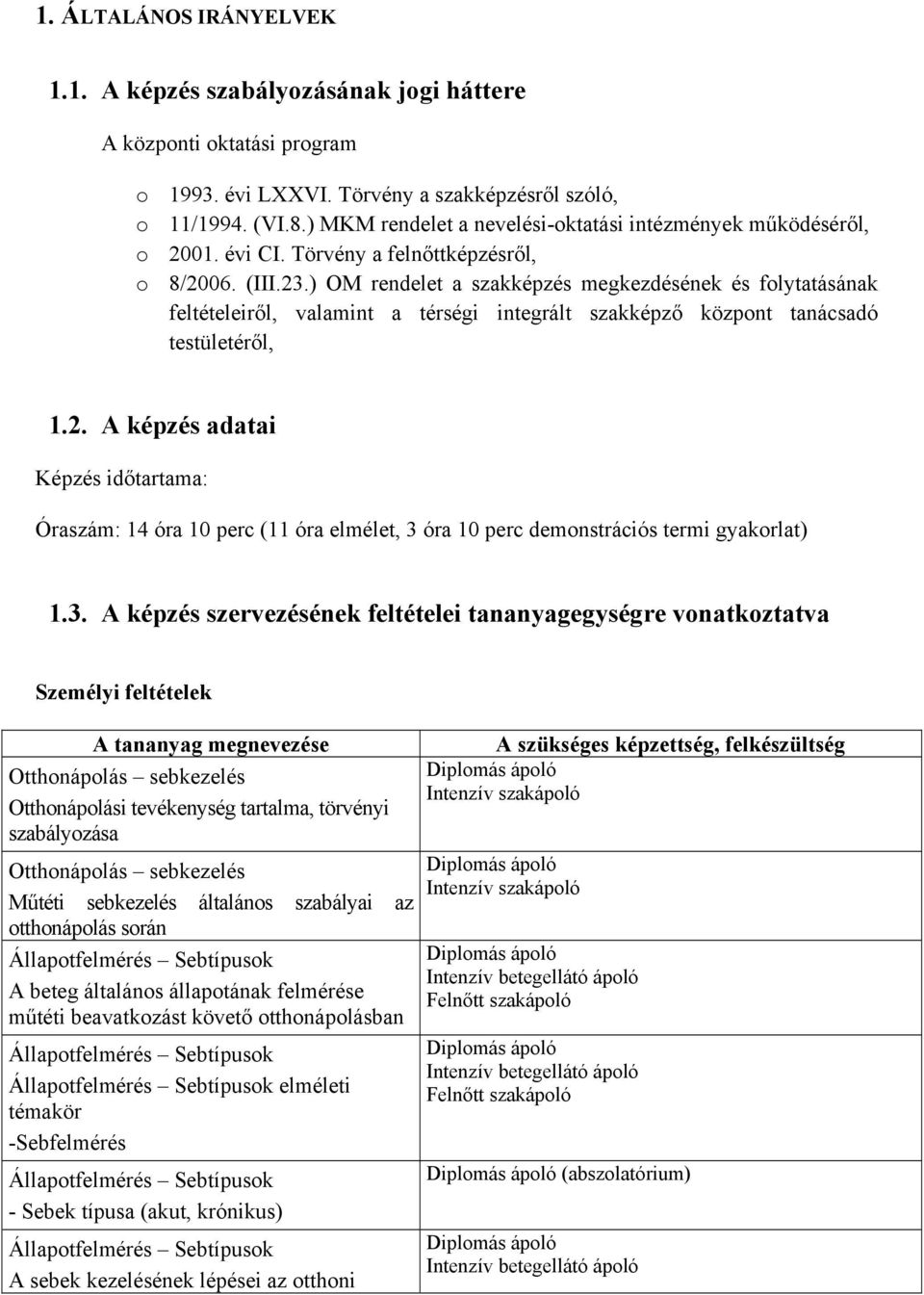 ) OM rendelet a szakképzés megkezdésének és folytatásának feltételeiről, valamint a térségi integrált szakképző központ tanácsadó testületéről, 1.2.