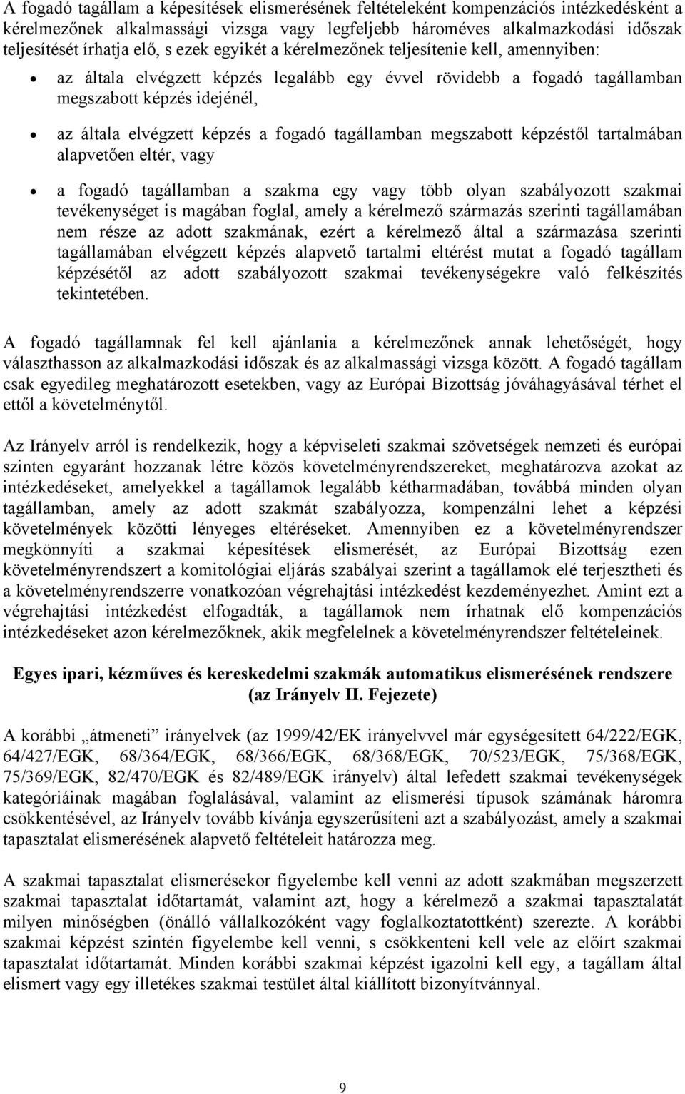 tagállamban megszabott képzéstől tartalmában alapvetően eltér, vagy a fogadó tagállamban a szakma egy vagy több olyan szabályozott szakmai tevékenységet is magában foglal, amely a kérelmező származás