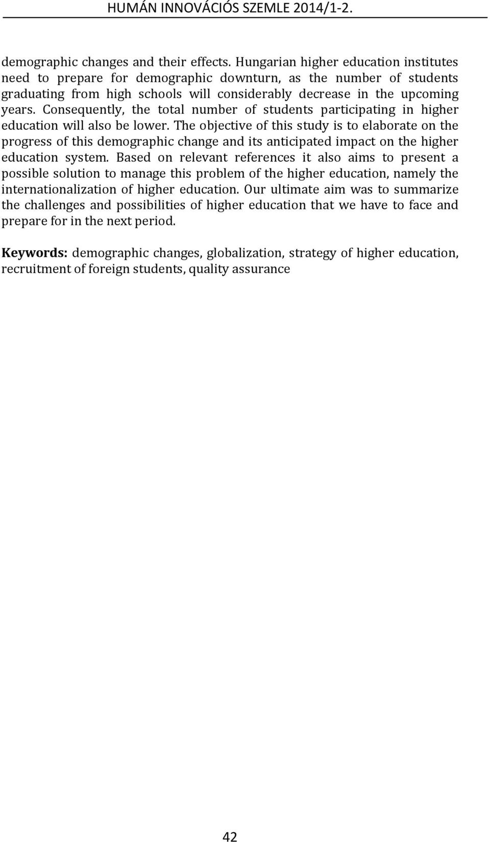 Consequently, the total number of students participating in higher education will also be lower.