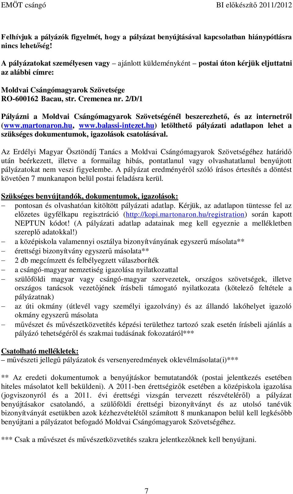2/D/1 Pályázni a Moldvai Csángómagyarok Szövetségénél beszerezhet, és az internetr l (www.martonaron.hu, www.balassi-intezet.